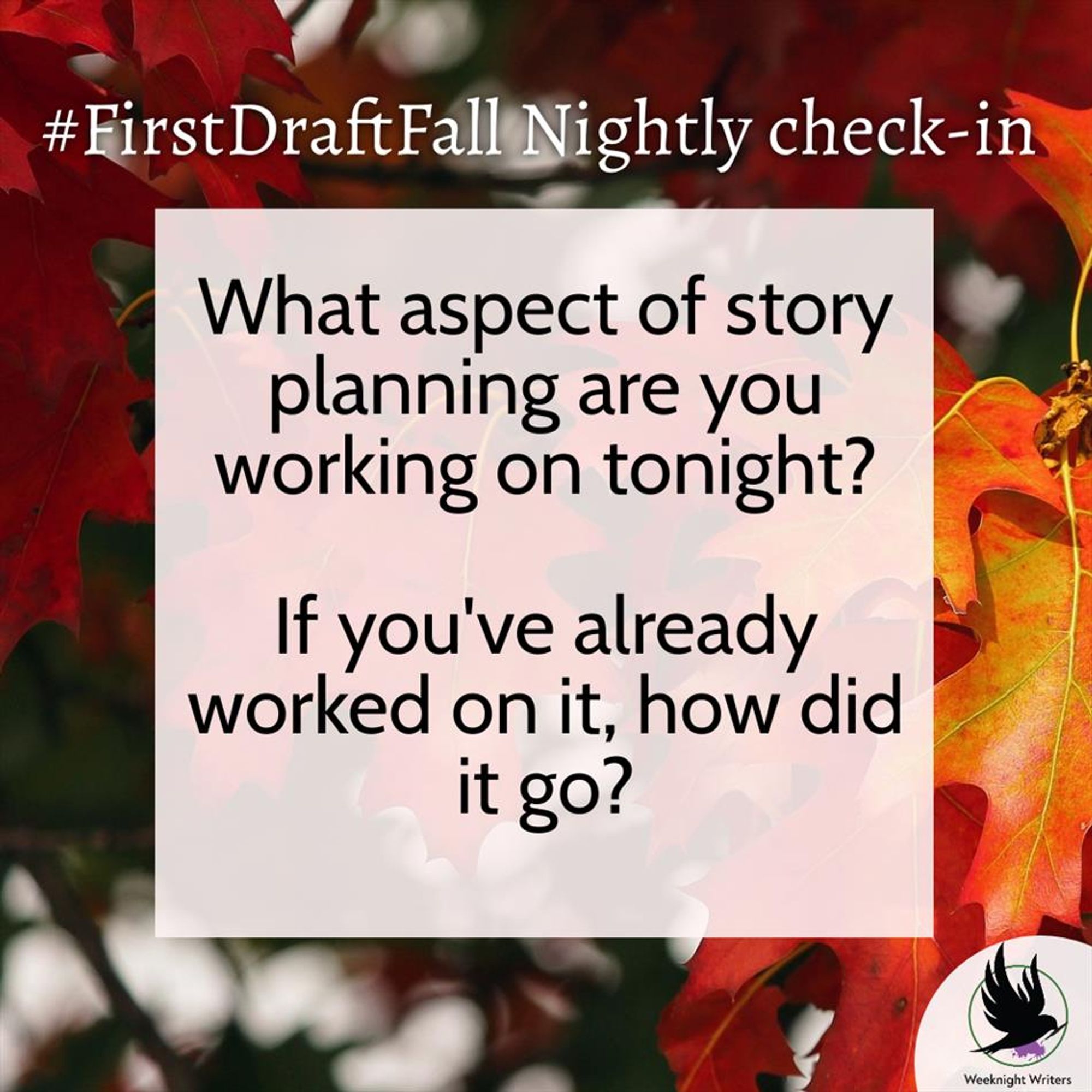 Fall scene overlaid with the words "#FirstDraftFall Nightly check-in

What aspect of story planning are you working on tonight?

If you've already worked on it, how did it go?"