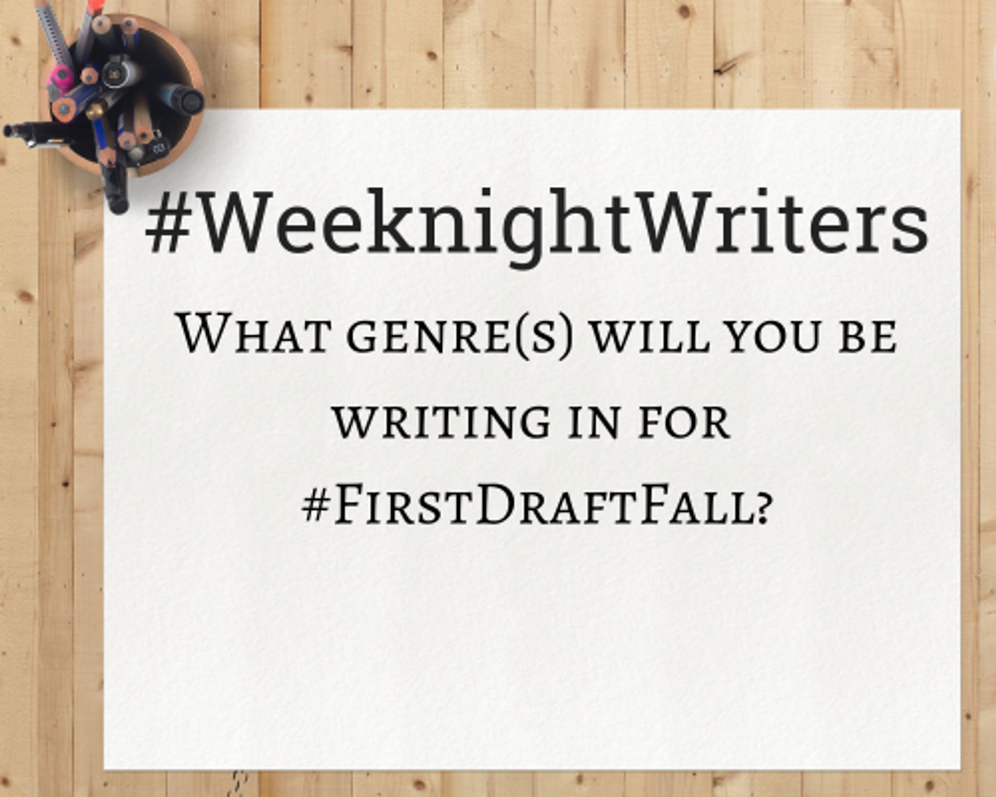 Notepad that says "#WeeknightWriters - What genre(s) will you be writing in for #FirstDraftFall?"