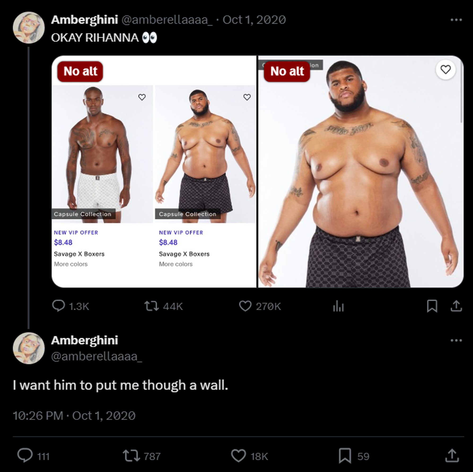 A tweet from Amberghini (@amberellaaaa) with screenshots of Rihanna's Savage X line of underwear, featuring two models - one a fairly standard cut and muscular model, the other a tall, heavy, bearded man - at a guess, he's about 6'2" and 300lbs.

"OKAY RIHANNA!"

"I want him to put me through a wall."