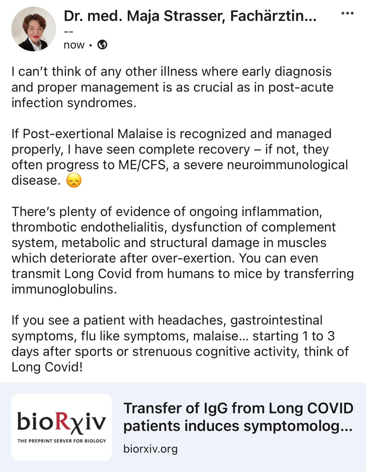 I can’t think of any other illness where early diagnosis and proper management is as crucial as in post-acute infection syndromes. 

If Post-exertional Malaise is recognized and managed properly, I have seen complete recovery – if not, they often progress to ME/CFS, a severe neuroimmunological disease. 😞

There’s plenty of evidence of ongoing inflammation, thrombotic endothelialitis, dysfunction of complement system, metabolic and structural damage in muscles which deteriorate after over-exertion. You can even transmit Long Covid from humans to mice by transferring immunoglobulins.

If you see a patient with headaches, gastrointestinal symptoms, flu like symptoms, malaise… starting 1 to 3 days after sports or strenuous cognitive activity, think of Long Covid!

https://www.biorxiv.org/content/10.1101/2024.05.30.596590v1