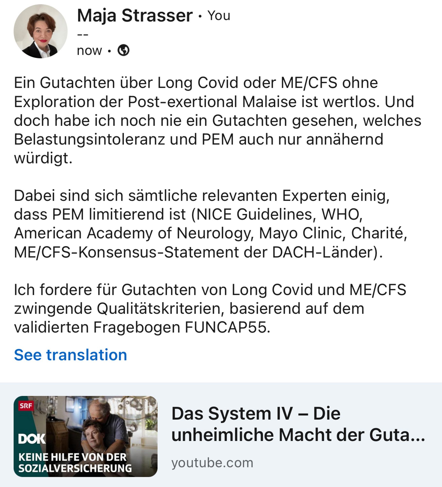 Ein Gutachten über Long Covid oder ME/CFS ohne Exploration der Post-exertional Malaise ist wertlos. Und doch habe ich noch nie ein Gutachten gesehen, welches Belastungsintoleranz und PEM auch nur annähernd würdigt. 

Dabei sind sich sämtliche relevanten Experten einig, dass PEM limitierend ist (NICE Guidelines, WHO, American Academy of Neurology, Mayo Clinic, Charité, ME/CFS-Konsensus-Statement der DACH-Länder).

Ich fordere für Gutachten von Long Covid und ME/CFS zwingende Qualitätskriterien, basierend auf dem validierten Fragebogen FUNCAP55. 

https://www.youtube.com/watch?v=uq5ZpsEx82k