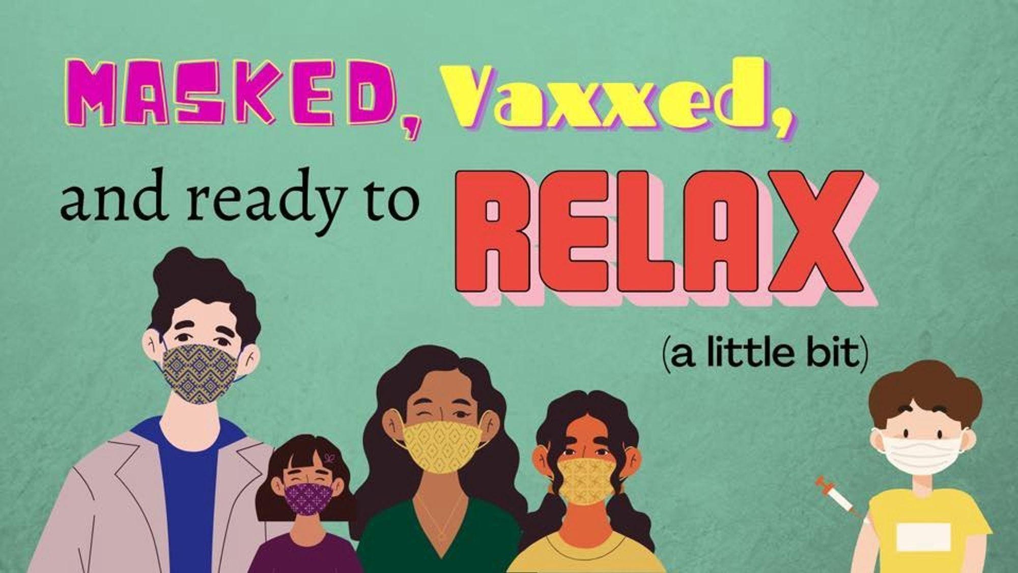 An illustration featuring a diverse group of five people, all wearing masks. The text reads "MASKED, Vaxxed, and ready to RELAX (a little bit)" against a green background.