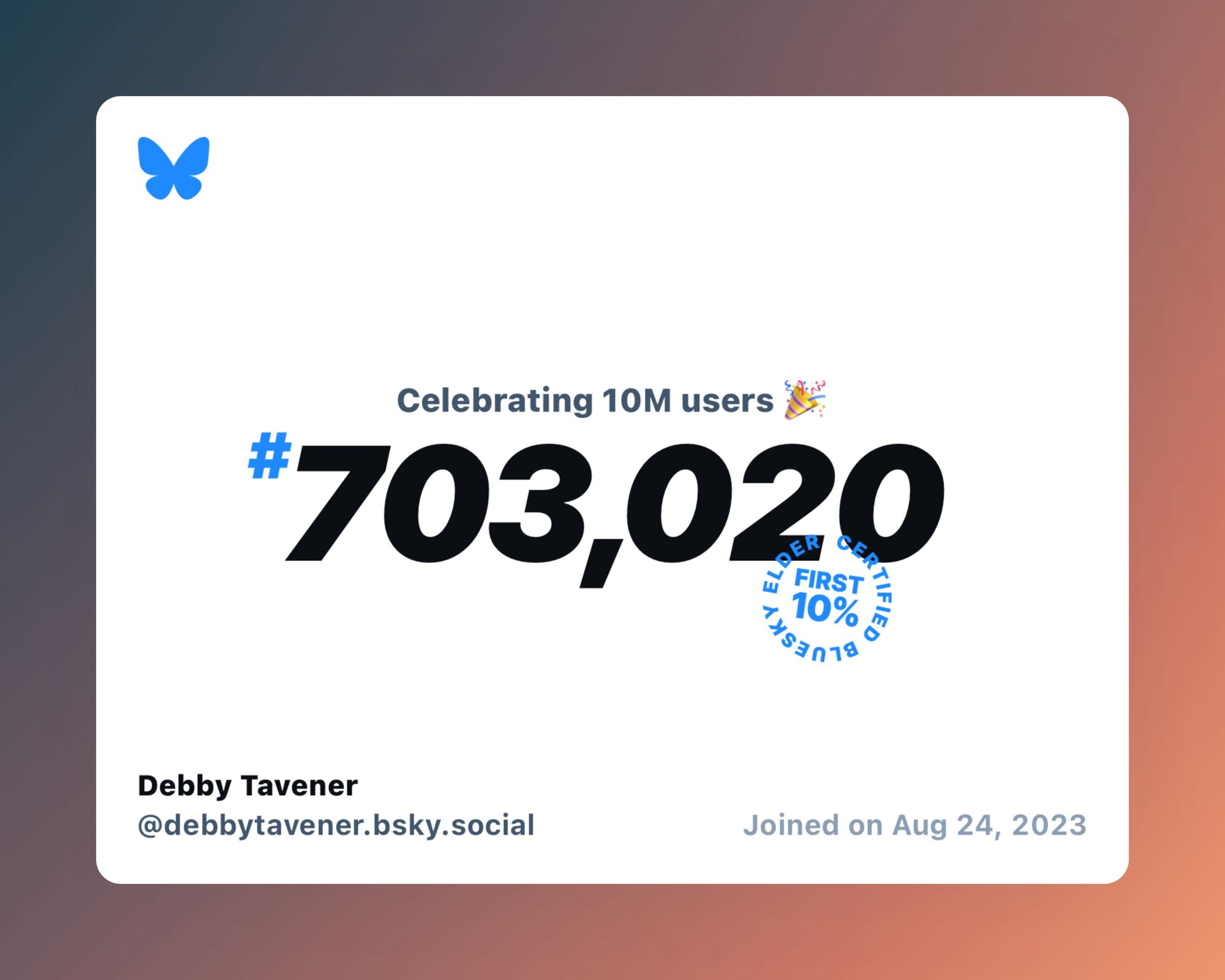 A virtual certificate with text "Celebrating 10M users on Bluesky, #703,020, Debby Tavener ‪@debbytavener.bsky.social‬, joined on Aug 24, 2023"