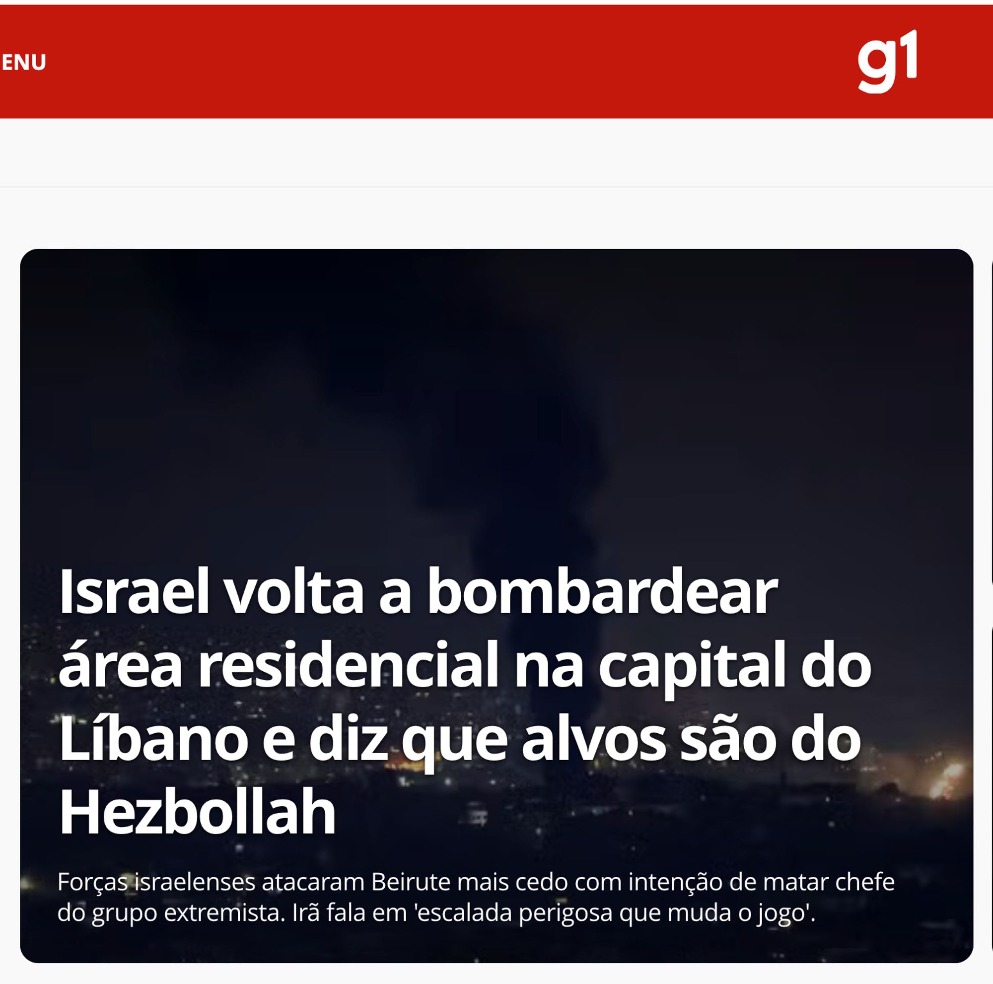 print do site G1 com uma chamada que diz: "Israel volta a bombardear área residencial na capital do Líbano e diz que alvos são do Hezbollah", e abaixo: "Forças israelenses atacaram Beirute mais cedo com intenção de matar chefe do grupo extremista. Irã fala em 'escalada perigosa que muda o jogo'."