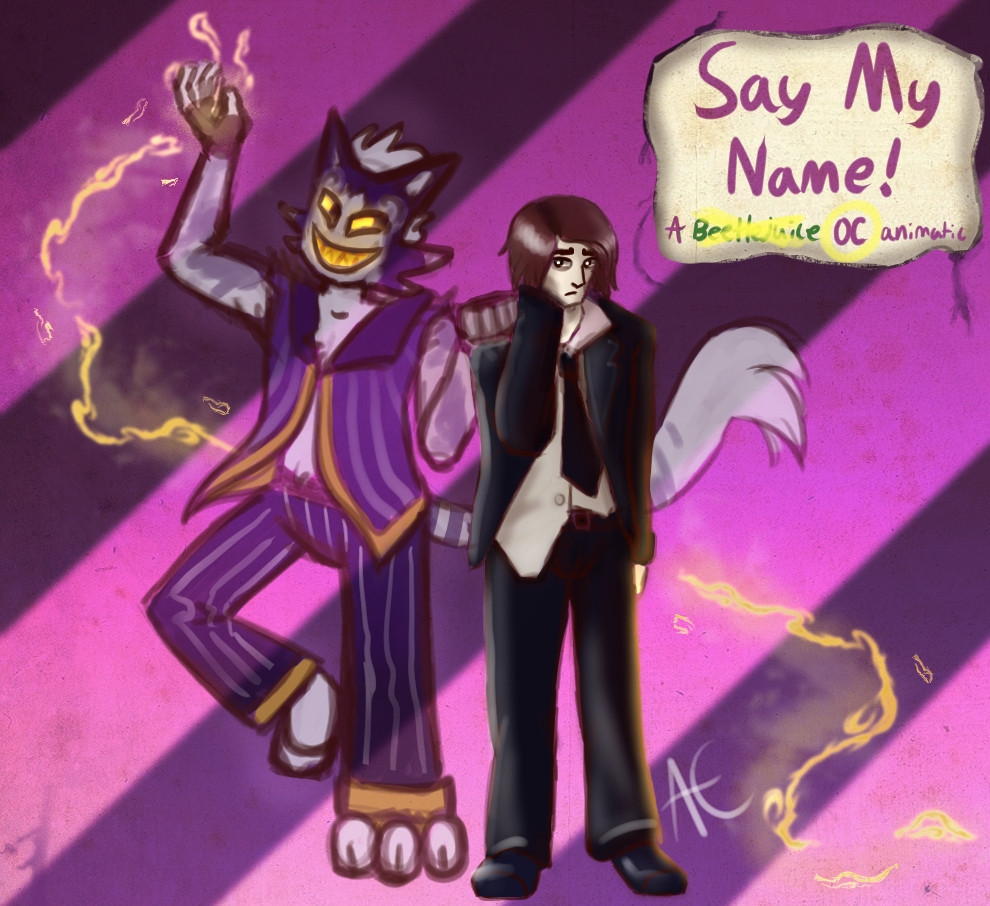 A furry grey humanoid creature with three toed paws for feet, his face looks like a cat mask but with a large toothy grin, puts his hand on the shoulder of a young, tired looking human man in a disheveled suit. They're surrounded by gold eerie magic stemming from the creature's hand. Next to them is the text Say My Name! A Beetlejuice (Beetlejuice is crossed out by gold magic) OC animatic