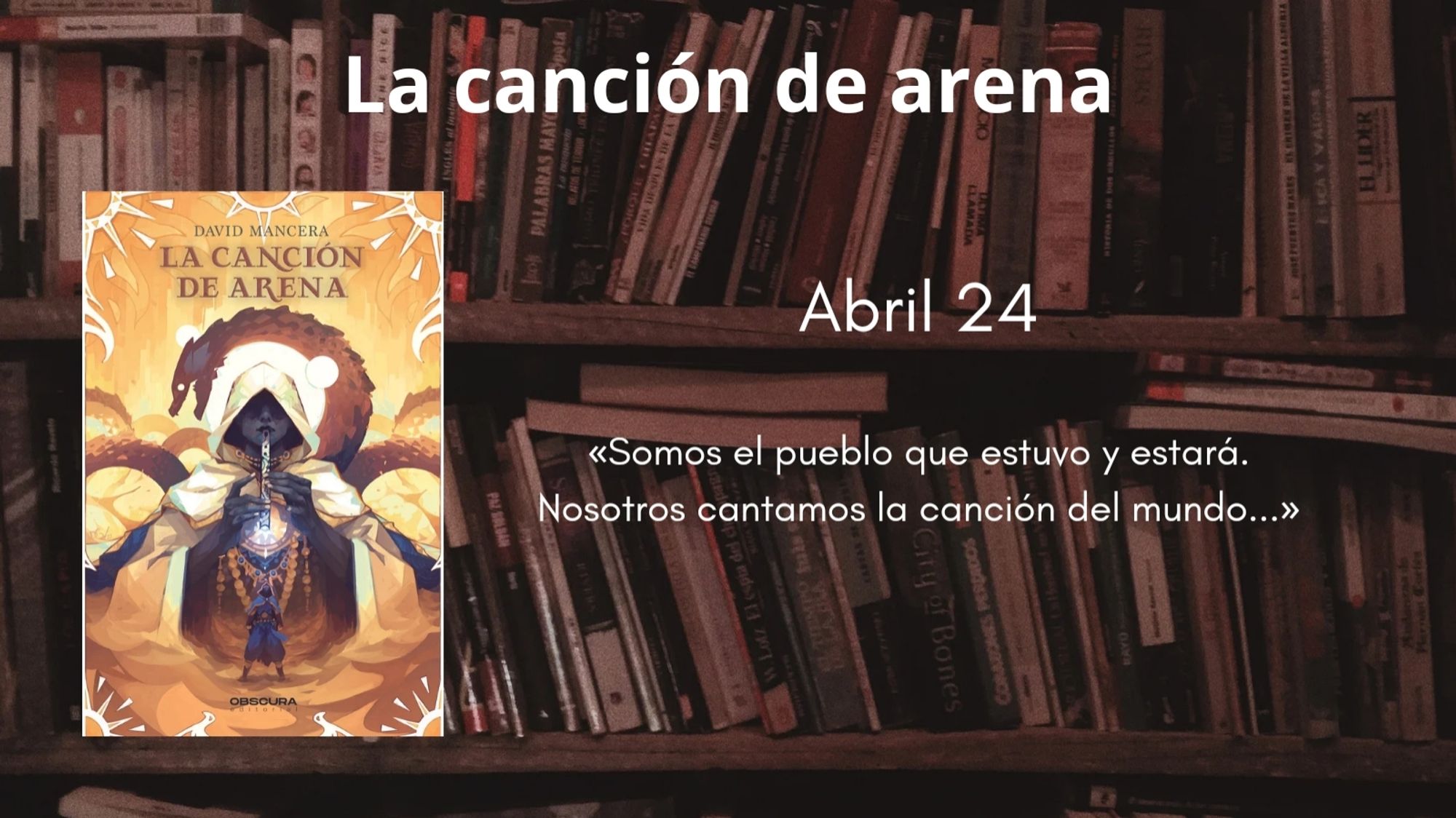 Cubierta de la novela «La canción de arena» sobre un fondo de libros y junto al texto entrecomillado «Somos el pueblo que estuvo y estará. Nosotros cantamos la canción del mundo...»