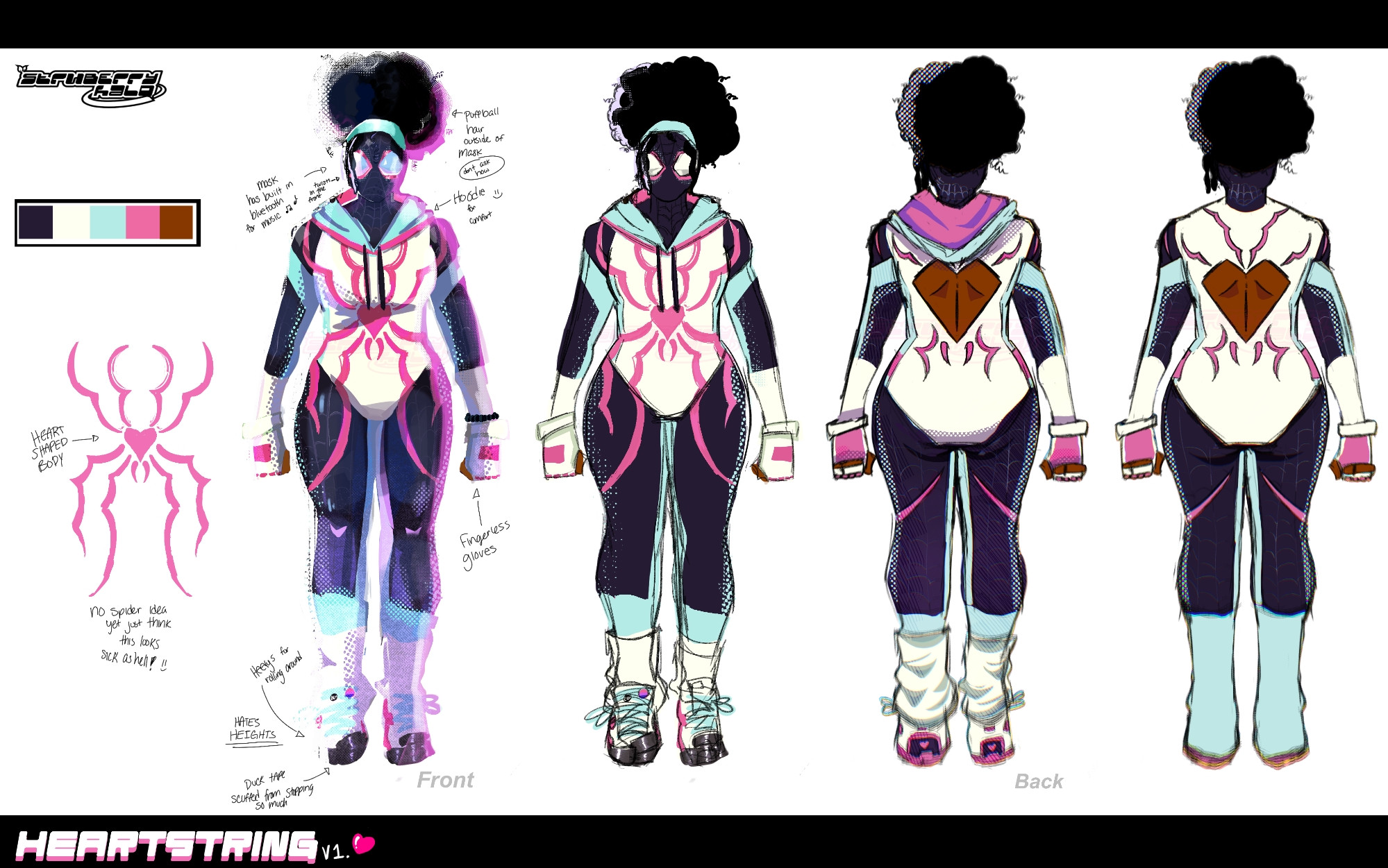 This image features my
spidersona based on Across the
Spiderverse. They have a light
blue,pink, black and white color
scheme. The logo is a spider
with the body instead behind
represented by a heart shape.

On the left is a vibrant render
mimicking the spiderverse
concept art style while the
left side features only a flat
sketch with the base colors.
On their shoes they have duck
tape on the heelys due to being
worn down from stopping so
much. Above the shoes are
very loose white leg warmers.

Along with that, there are pins
of BLM and the Bisexual flag
on the shoelaces. Their hair is
in a afro puff with a wrap tied
around to keep it in place with
two two-strand twists hangingdown.

On their hands they have
white fingerless gloves with
pink accents and their suit has
Bluetooth programmed inside
so that they can listen to tunes
while swinging around the city.

Next to that is the same drawing
except it's the backside which
shows that the back of the suit
has a heart shaped cutout.