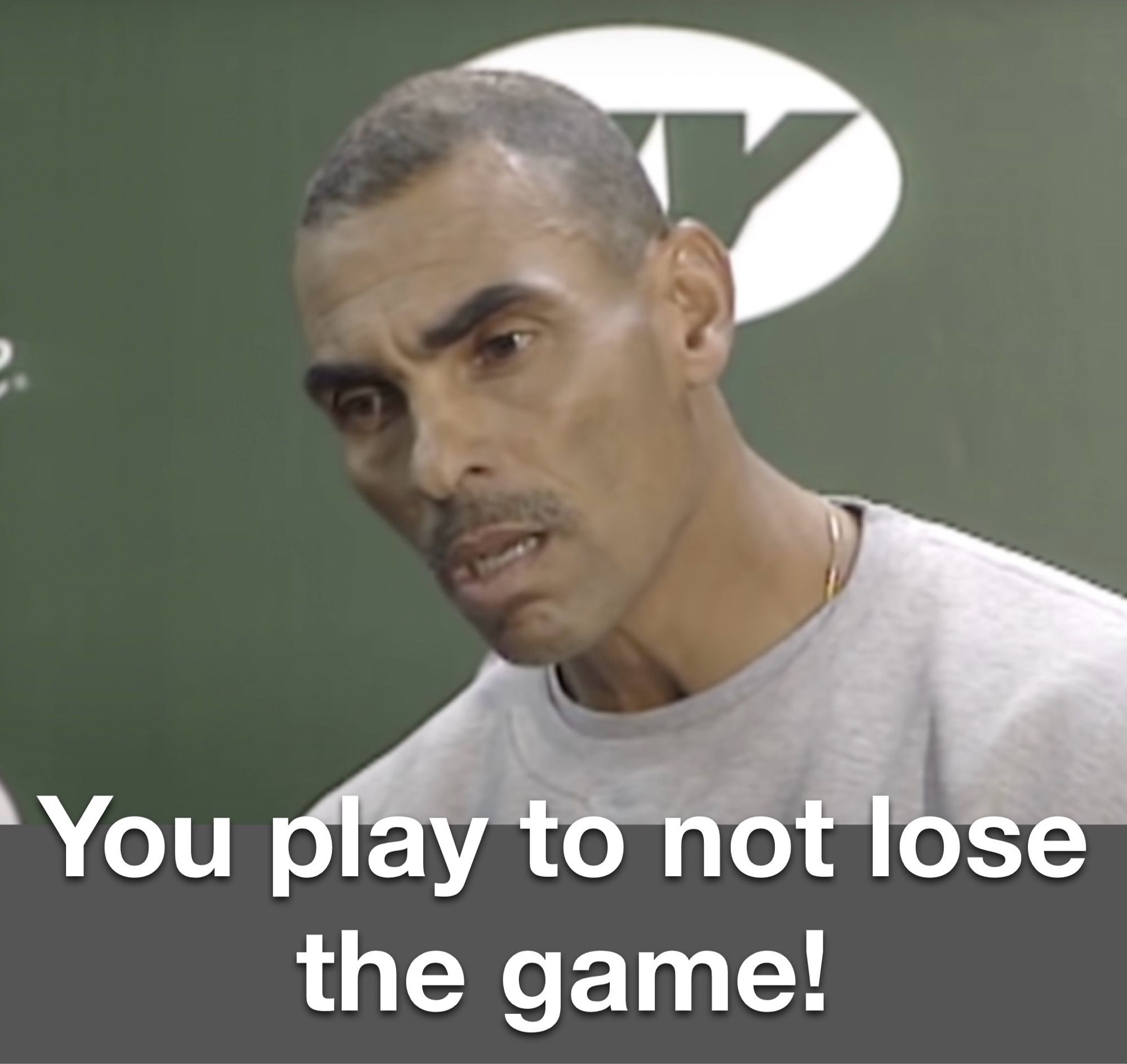 Herman Edwards saying you play to not lose the game