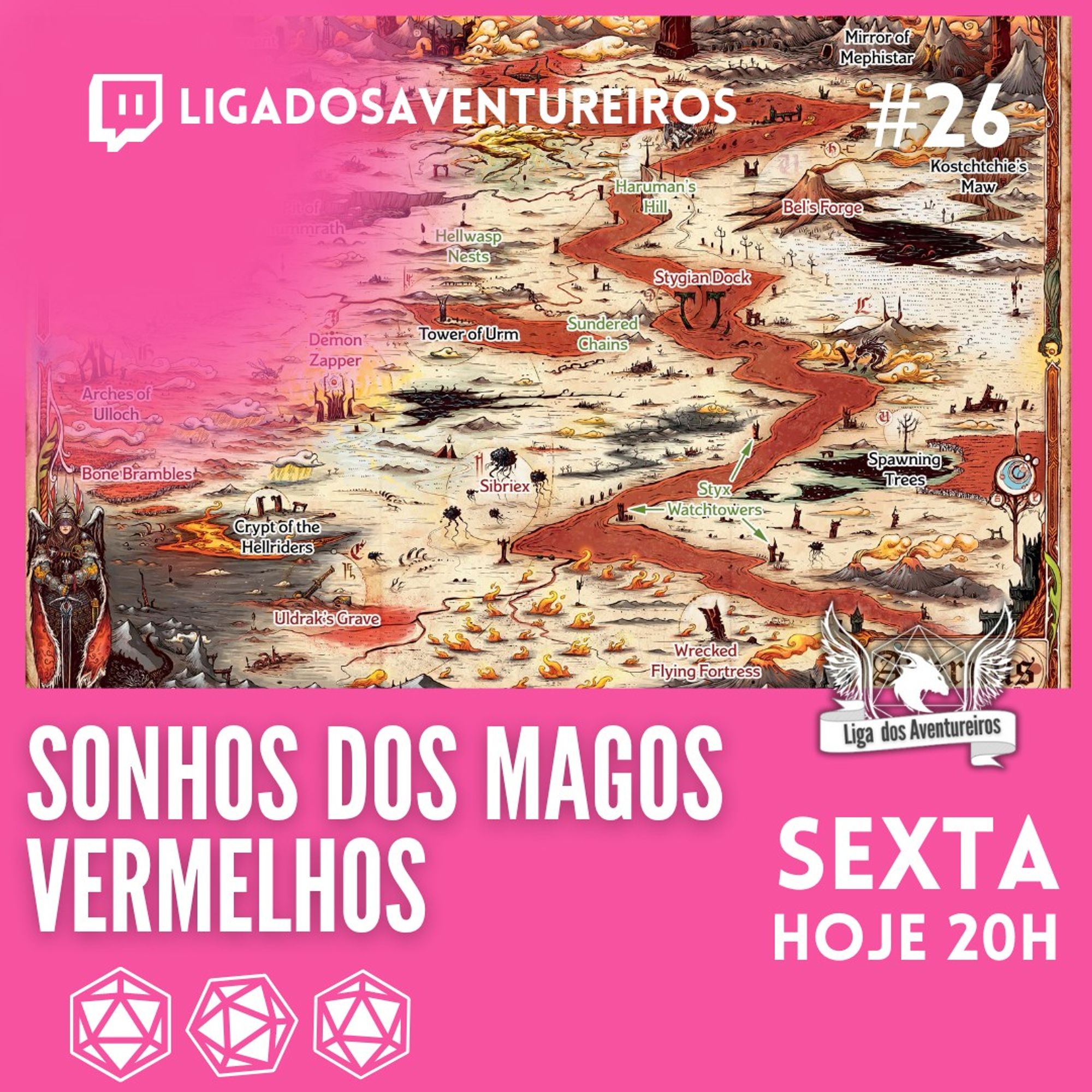 O card anexado promove a sessão de RPG "Sonhos dos Magos Vermelhos", que ocorrerá hoje, sexta-feira, às 20h, no canal da Liga dos Aventureiros na plataforma Twitch.

Elementos principais:
No canto superior esquerdo, o nome do canal LIGADOSAVENTUREIROS está destacado em branco ao lado do ícone do Twitch, indicando onde a sessão será transmitida.
No canto superior direito, o número da sessão #26 está visível, indicando o episódio da campanha.
O plano de fundo é um mapa detalhado de uma região desolada e infernal, com marcos como Hellwasp Nests, Stygian Dock, Demon Zapper, e outros locais de aparência sinistra, sugerindo uma ambientação de um plano infernal ou de grande perigo.
No centro e abaixo da imagem, o título "Sonhos dos Magos Vermelhos" está em destaque com letras brancas em um fundo vermelho escuro, chamando a atenção para o tema sombrio da campanha.
No canto inferior direito, as informações de data e horário estão em destaque: Sexta, Hoje 20h,