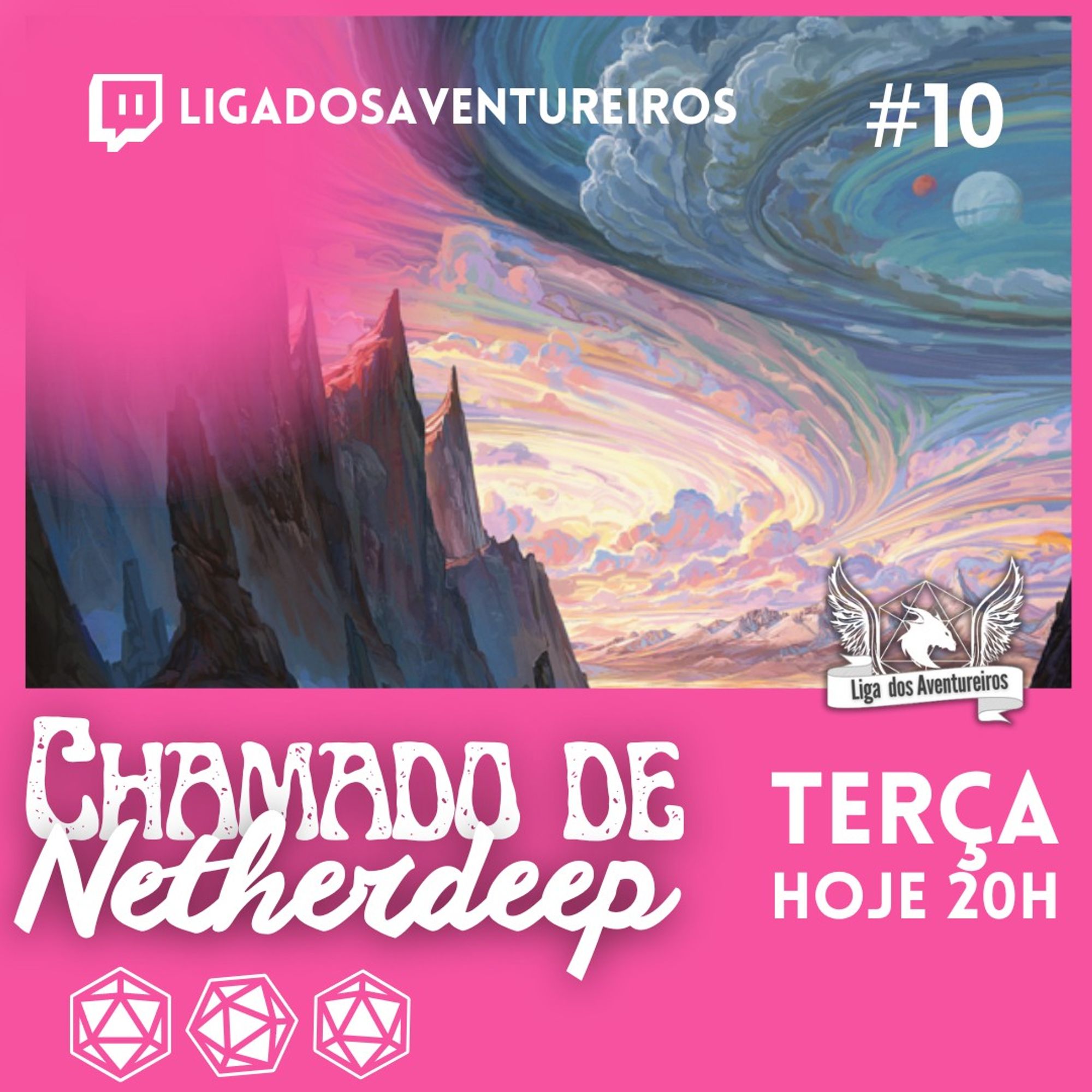 Logo da Twitch no canto superior esquerdo, indicando a plataforma onde o evento será transmitido, acompanhada do texto "LIGADOSAVENTUREIROS".
Número 10 no canto superior direito, provavelmente referindo-se ao episódio da série ou campanha de RPG.
Arte de fundo: A arte ao fundo é uma paisagem fantástica com montanhas escuras à esquerda e um céu surreal em tons de rosa, roxo e azul, com nuvens espirais e um efeito onírico, remetendo a um ambiente de fantasia.
Texto principal: O texto "Chamado de Netherdeep" está em destaque com uma fonte estilizada, em branco. Parece ser o nome da campanha ou aventura.
Horário da transmissão: Há um destaque para a informação "TERÇA HOJE 20H", indicando o dia e a hora da transmissão.
Logotipo da "Liga dos Aventureiros": No canto inferior direito, com uma imagem de asas e um dragão dentro de um escudo, sugerindo o nome de um grupo ou organização relacionada ao evento.