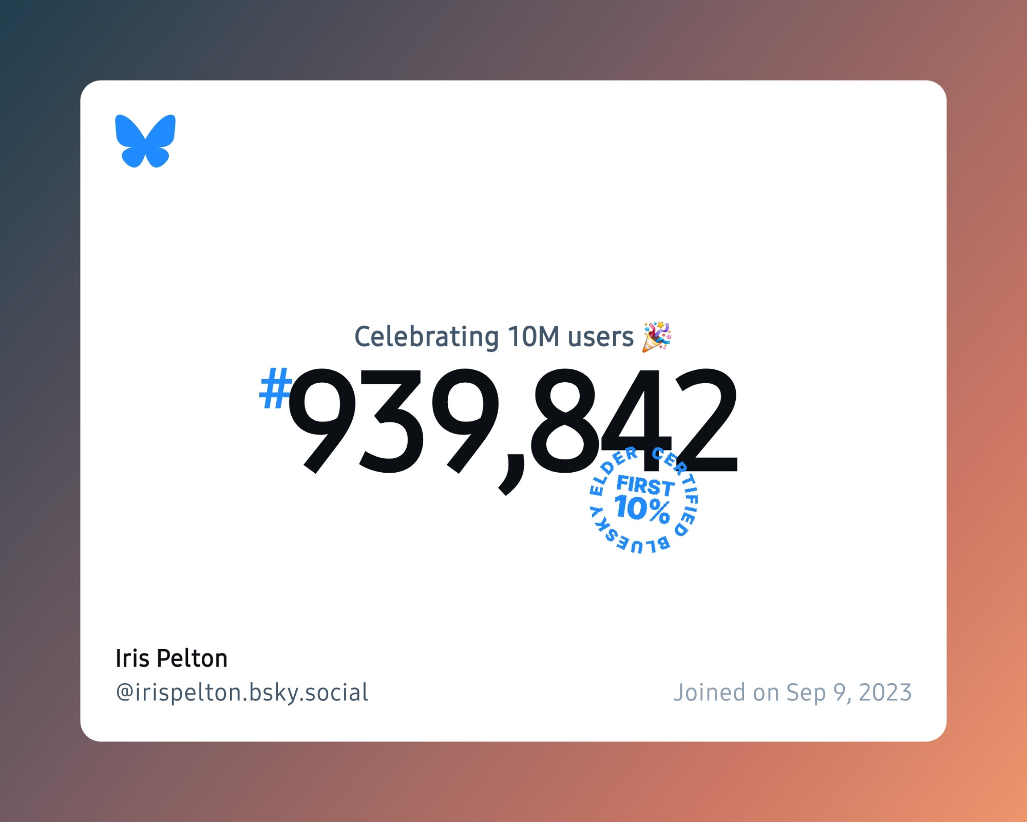 A virtual certificate with text "Celebrating 10M users on Bluesky, #939,842, Iris Pelton ‪@irispelton.bsky.social‬, joined on Sep 9, 2023"