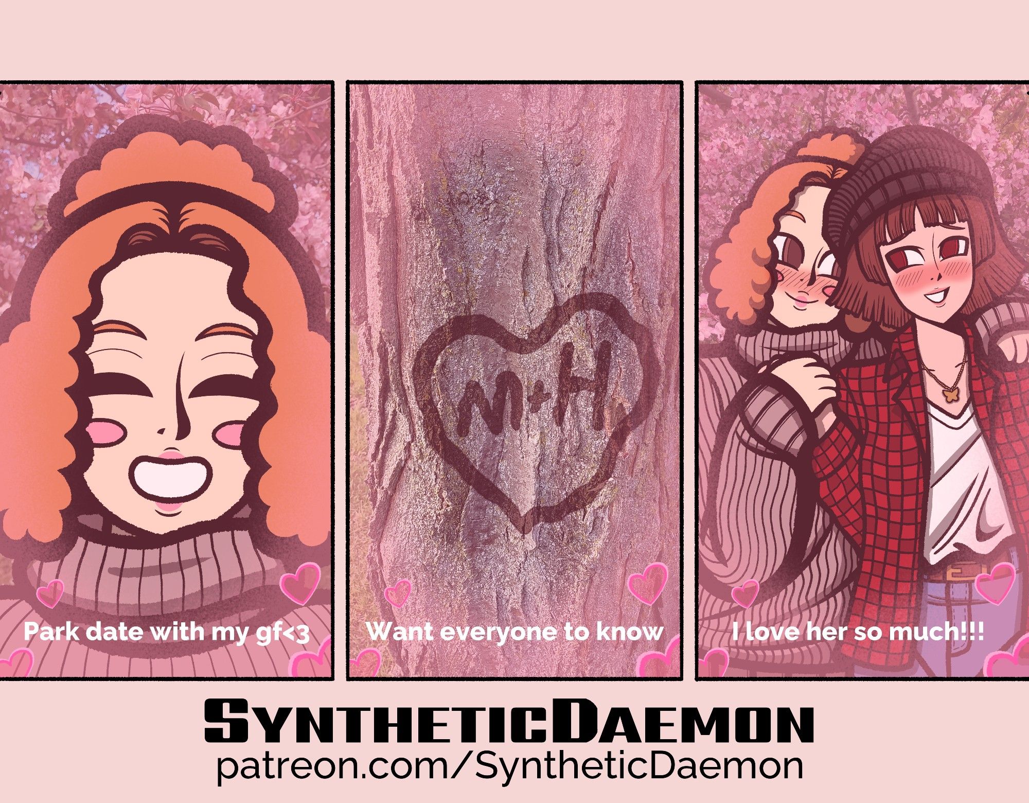 This is a mini-comic about Makoto and Haru from Persona 5 going on a date at the park. The individual panel backgrounds are real nature pictures that I took of my local park. Each panel is meant to represent a "story" post online. The first panel is a selfie of Haru in front of a Sakura Tree with the caption. "park date with my gf <3" The second panel shows a tree with M + H in a heart craved into it. The caption reads, "Want everyone to know." The last panel shows Haru and Makoto cuddling, blushing, and looking into each other's eyes. They are standing in front of another Sakura Tree. Haru is wearing hair up in a ponytail, and a gray sweater. Makoto is wearing a beanie, a red flannel, a white tee, a gold butterfly necklace, a brown belt, and blue jeans. The caption reads, "That I love her so much!!!"