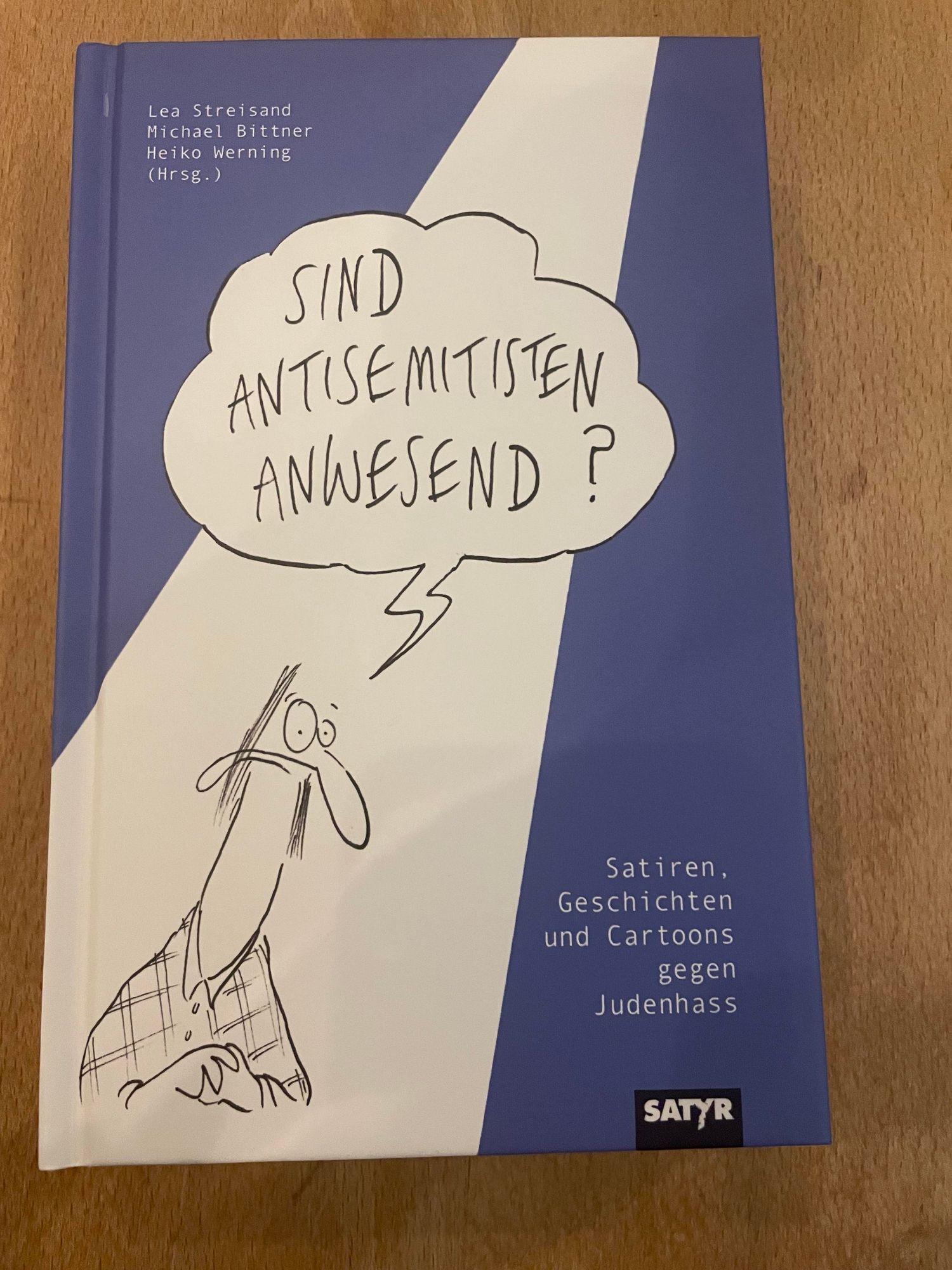 Buchcover 
Lea Streisand
Michael Bittner
Heiko Werning
(Hrsg.)
SIND ANTISEMITISEN ANWESEND ?
Satiren, Geschichten und Cartoons
gegen Judenhass
SATYR