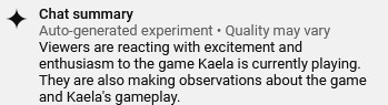 Another chat summary that reads "Viewers are reacting with excitement and enthusiasm to the game Kaela is currently playing. They are also making observations about the game and Kaela's gameplay."