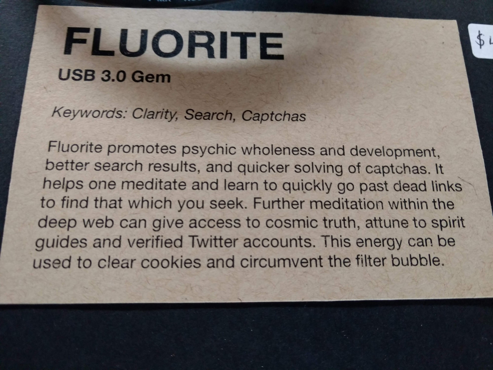 Fluorite
Usb 3.0 gem
Keywords: clarity, search, captchas

Fluorite promotes psychic wholeness and development, better search results, and quicker solving of captchas.