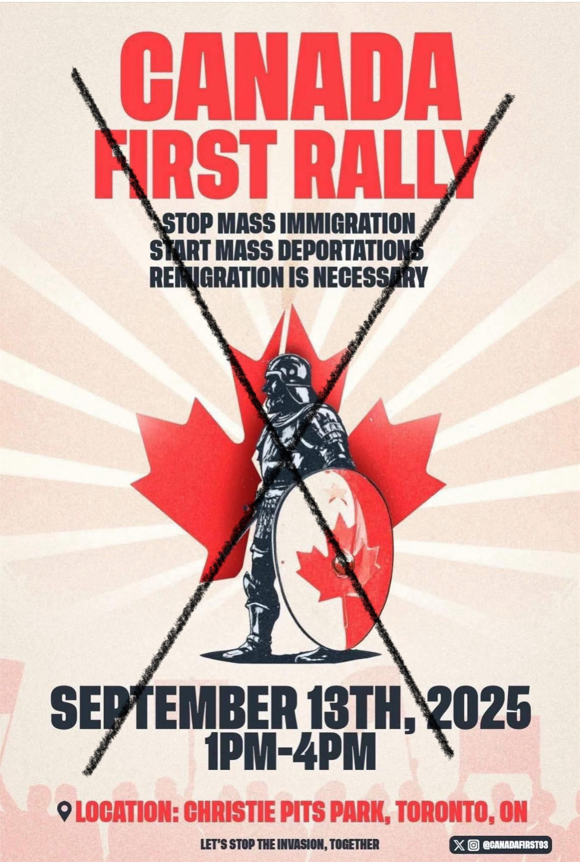CANADA ARST RALLY
STOP MASS IMMIGRATION START MASS DEPORTATIONS REMIGRATION IS NECESSARY
SEPTEMBER 13TH, 2025 1PM-4PM
• LOCATION: CHRISTIE PITS PARK, TORONTO, ON
LET'S STOP THE INVASION, TOGETHER
