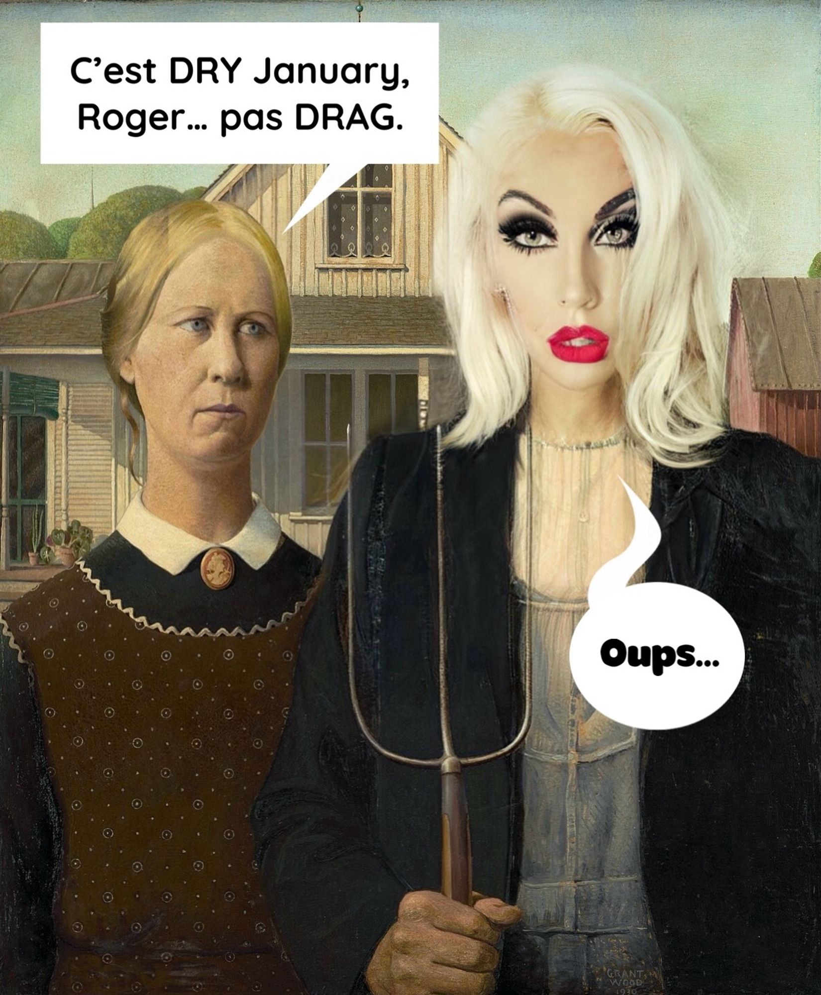 Le célèbre tableau American Gothic de Grant Wood.
L’homme est maquillé telle une drag queen et sa femme lui fait juste remarquer : "C’est DRY January, Roger… pas DRAG."