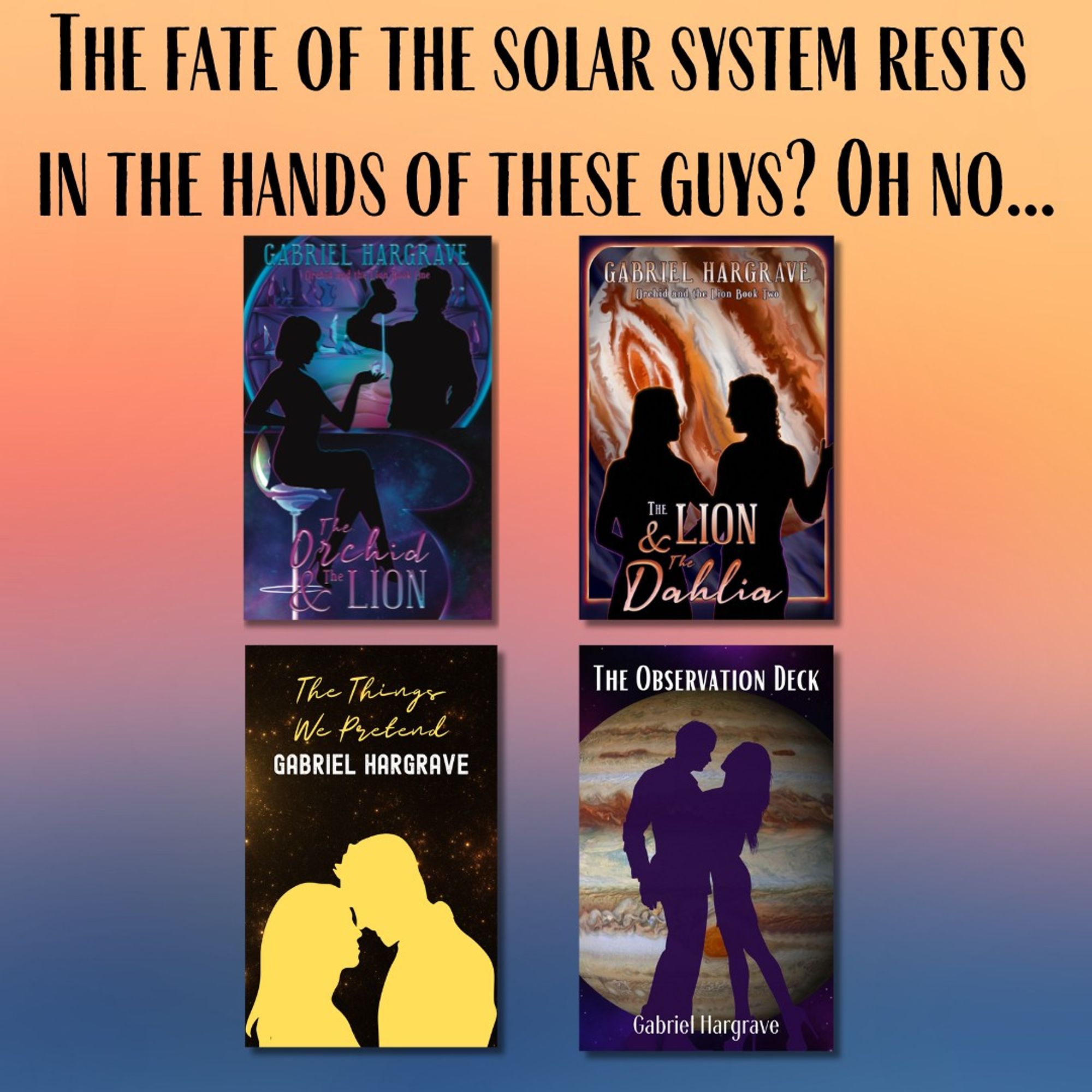 The fate of the solar system rests in the hands of these guys? Oh no...

[Covers of The Orchid and the Lion, The Lion and the Dahlia, "The Things We Pretend," and "The Observation Deck."]