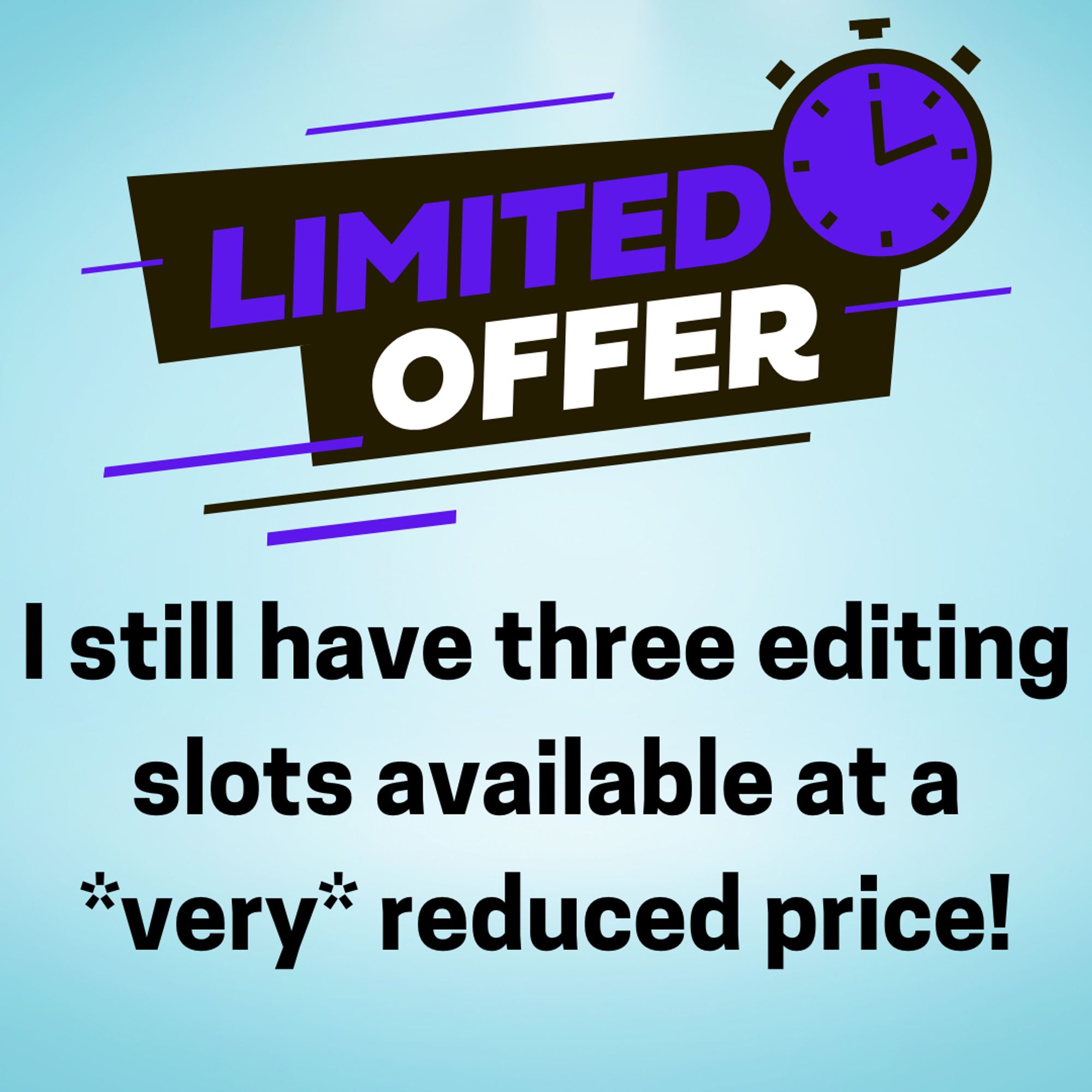 Limited Offer! I still have three editing slots available at a *very* reduced price!