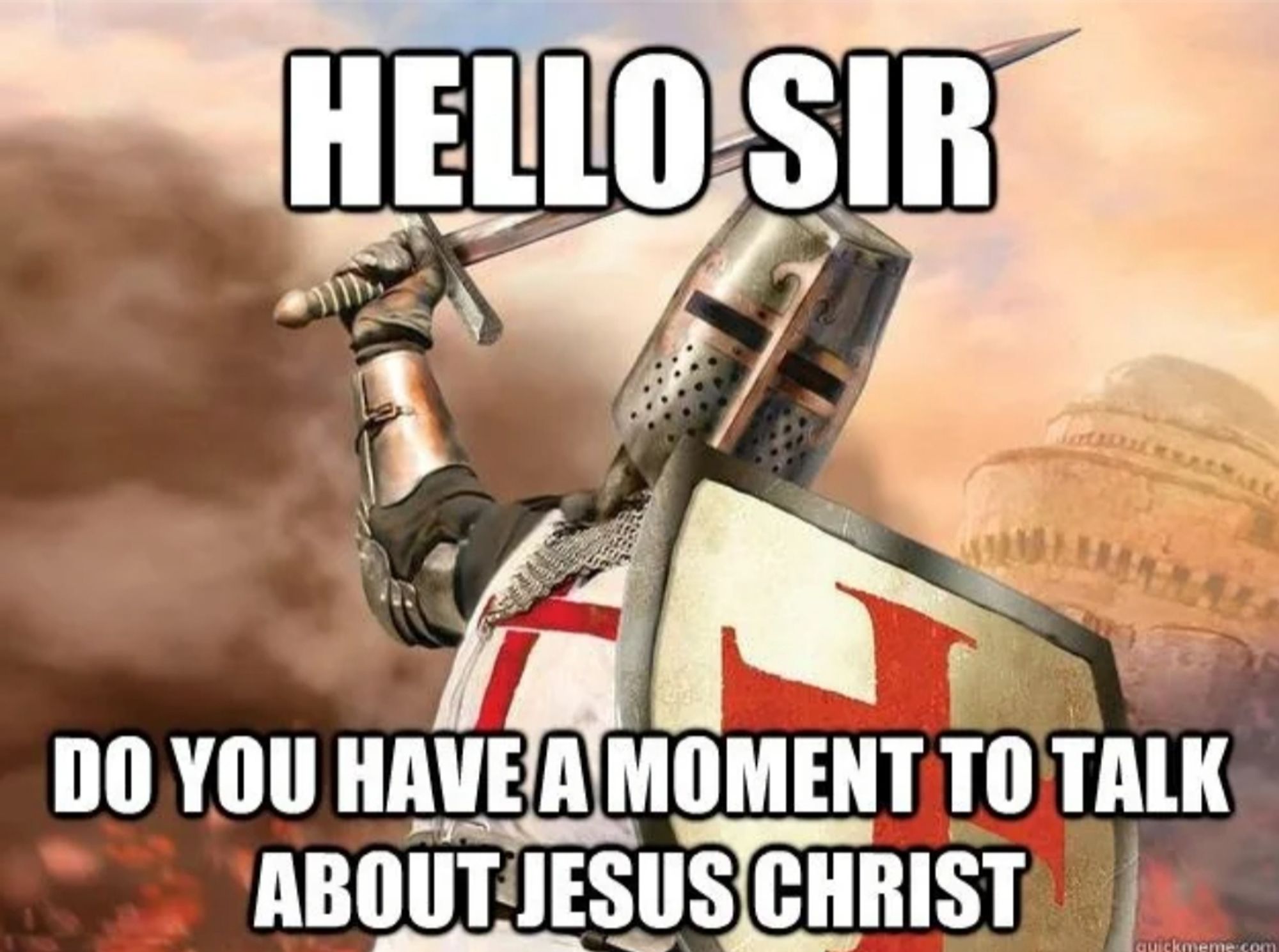 Crusader is about to swing his sword while saying: "Hello sir. Do you have a moment to talk about Jesus Christ?"