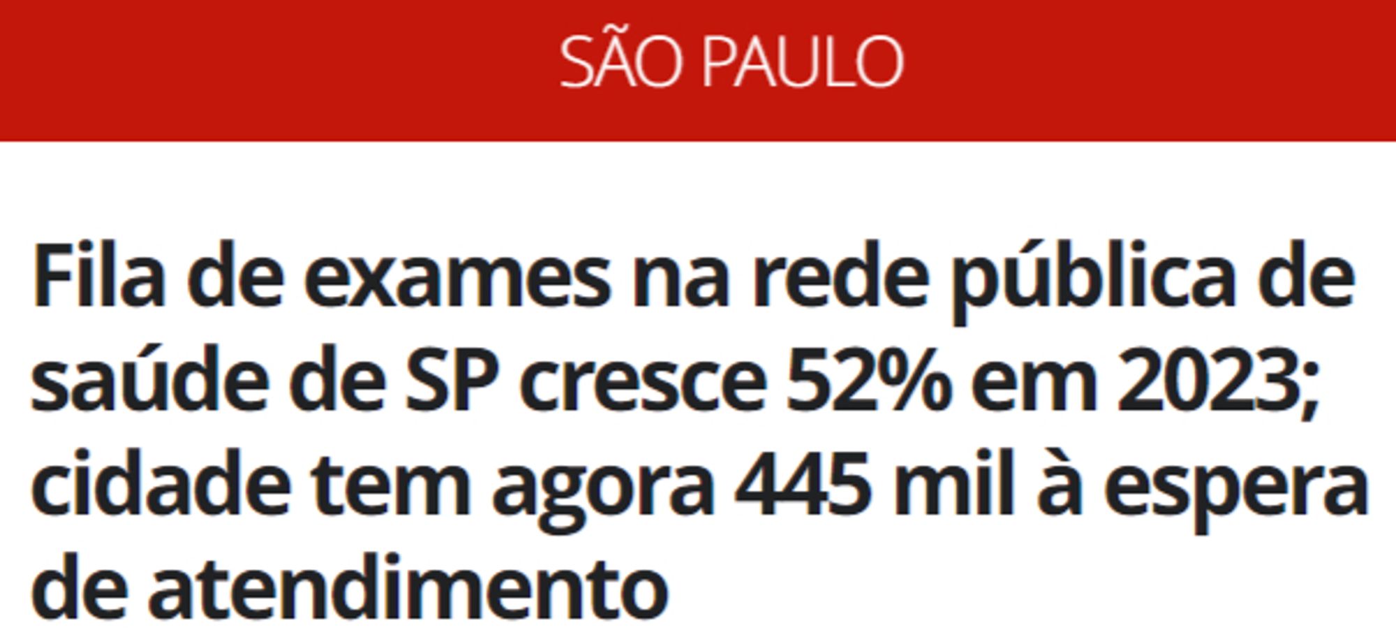 Manchete do G1 São Paulo:

Fila de exames na rede pública de saúde de SP cresce 52% em 2023; cidade tem agora 445 mil à espera de atendimento.