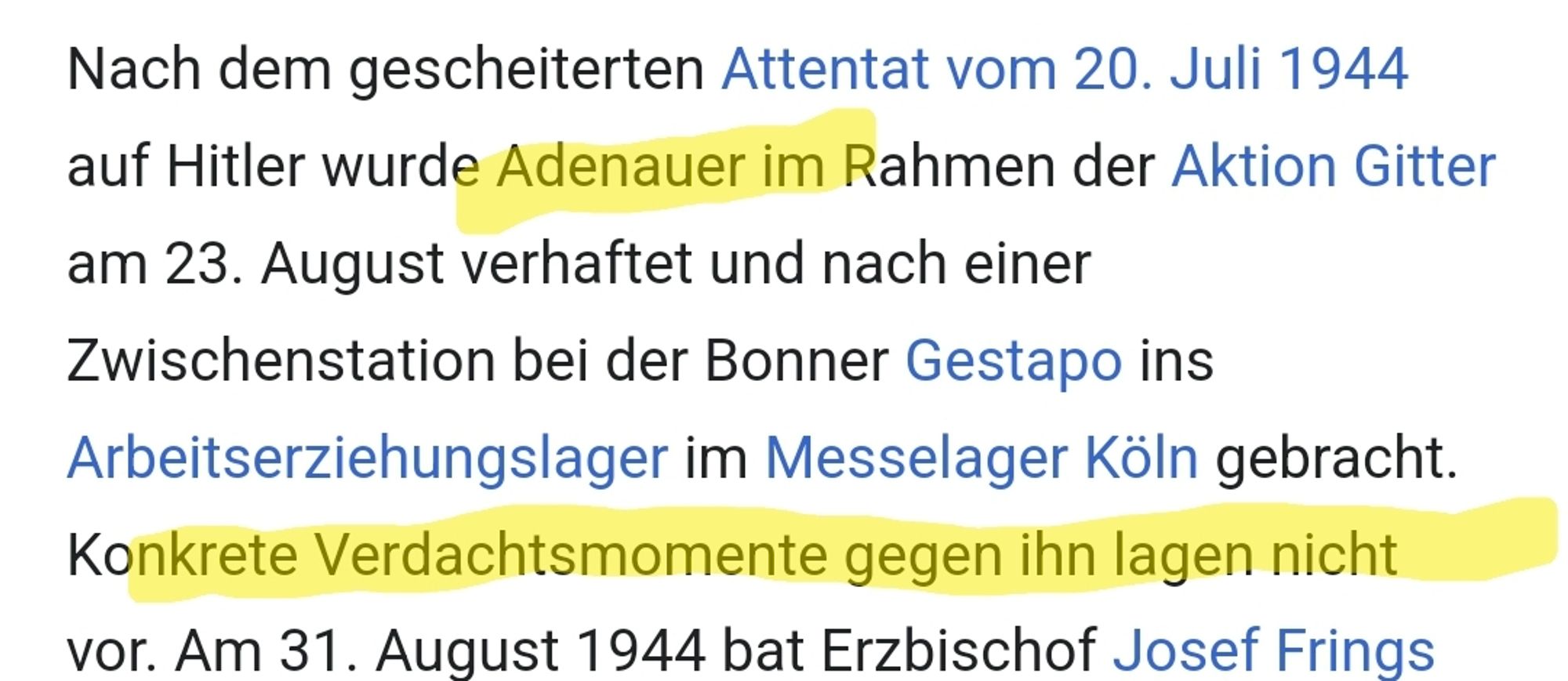 Nach dem gescheiterten Attentat vom 20. Juli 1944 auf Hitler wurde Adenauer im Rahmen der Aktion Gitter am 23. August verhaftet und nach einer Zwischenstation bei der Bonner Gestapo ins Arbeitserziehungslager im Messelager Köln gebracht. Konkrete Verdachtsmomente gegen ihn lagen nicht vor. 
Quelle: Wikipedia