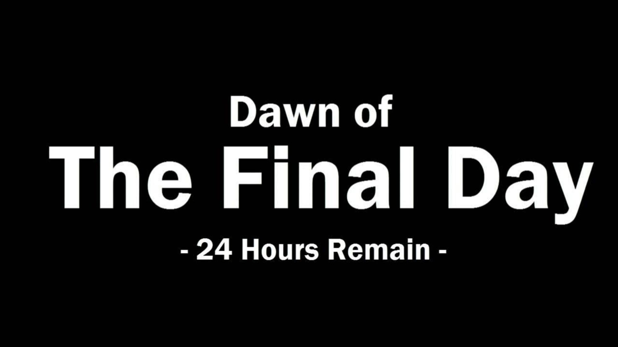 white text on a black background that reads "Dawn of the final day 24 hours remain"