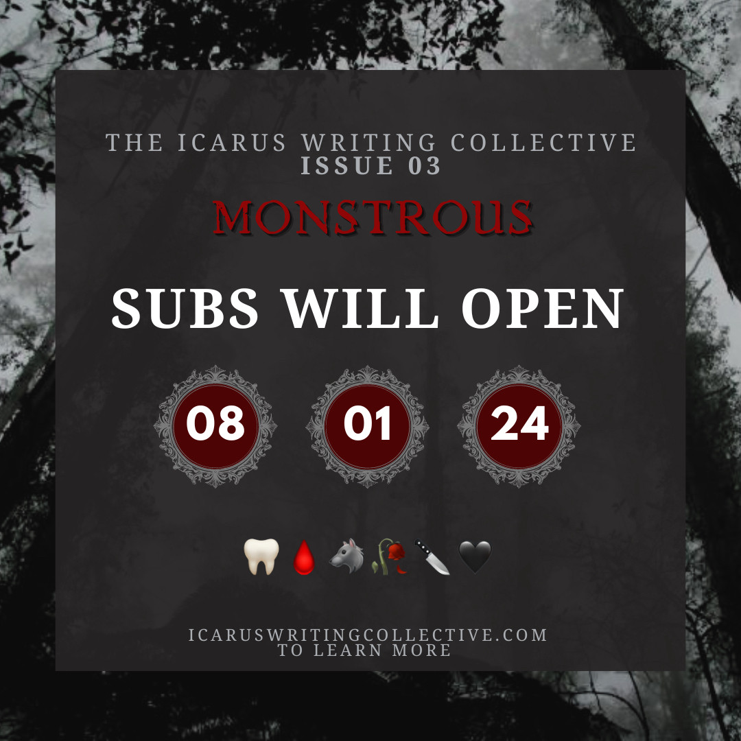 "The Icarus Writing Collective Issue 03: Monstrous Subs will open August 1st, 2024. Visit icaruswritingcollective.com to learn more." is written in white and deep red text on a dark grey square with a creepy forest in the background.