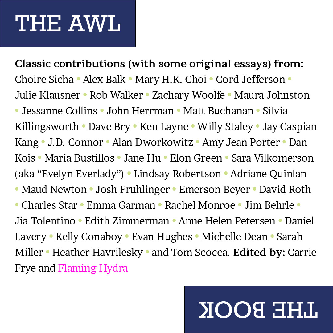 A list of the contributors to The Awl: The Book anthology. Lots of good names on there.