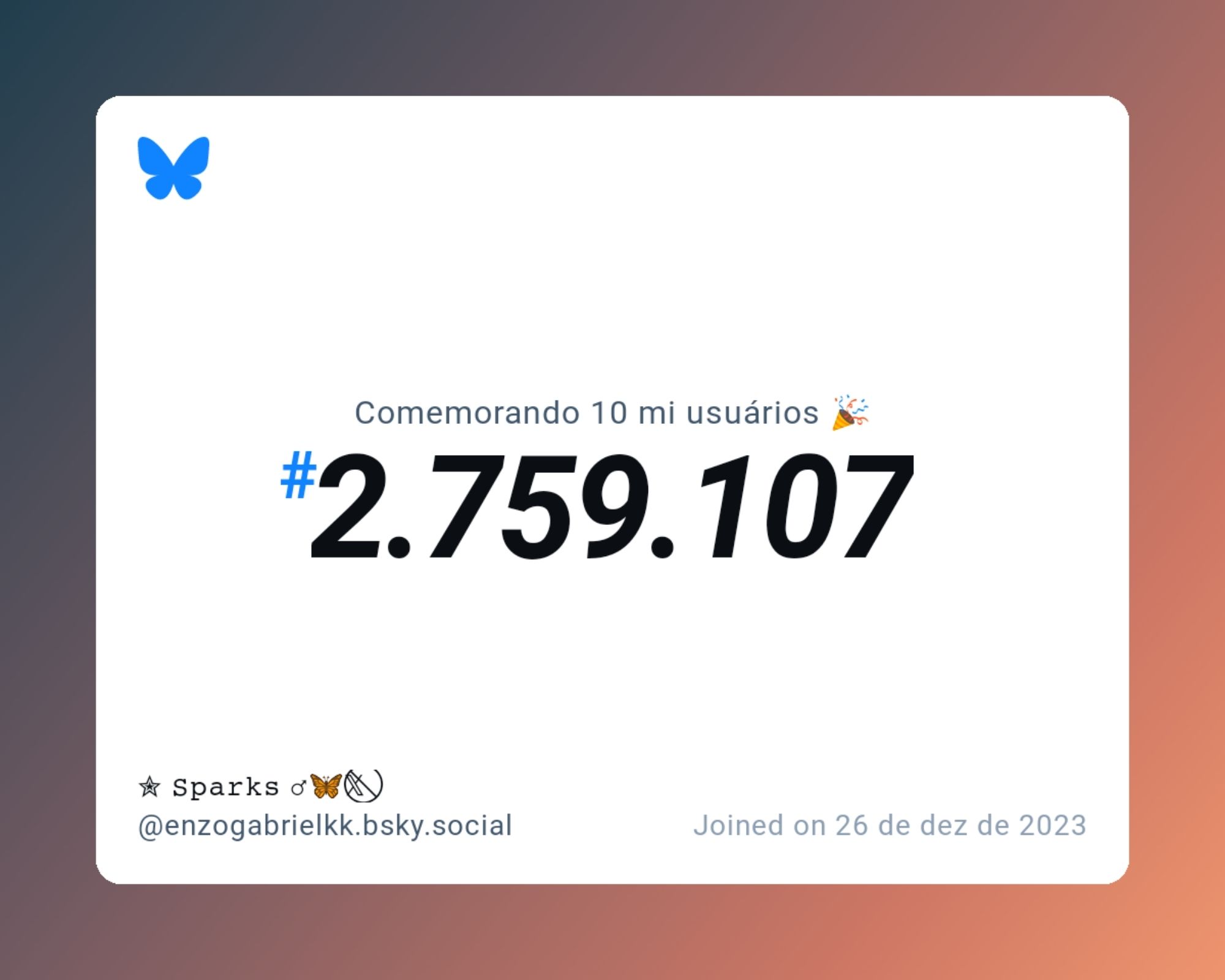 Um certificado virtual com o texto "Comemorando 10 milhões de usuários no Bluesky, #2.759.107, ✮ 𝚂𝚙𝚊𝚛𝚔𝚜 ♂︎🦋𝕏⃠ ‪@enzogabrielkk.bsky.social‬, ingressou em 26 de dez de 2023"