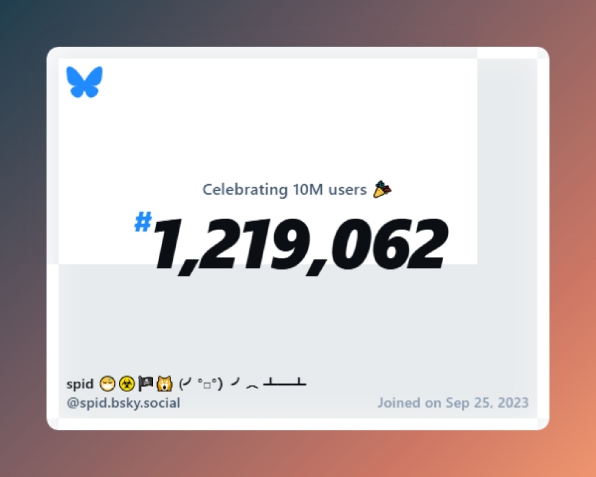 A virtual certificate with text "Celebrating 10M users on Bluesky, #1,219,062, spid 😷☣️🏴‍☠️🙀 (╯°□°）╯︵ ┻━┻ ‪@spid.bsky.social‬, joined on Sep 25, 2023"