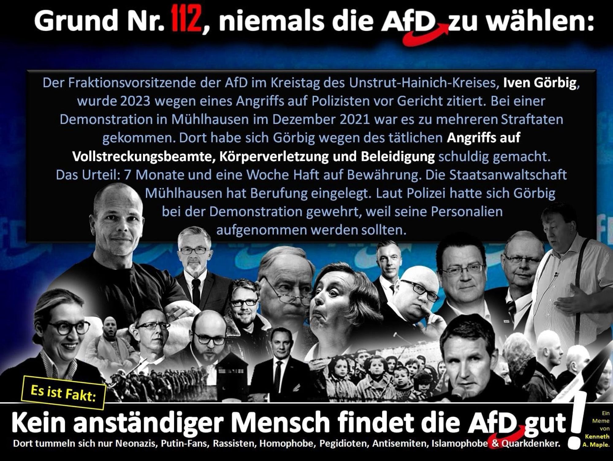 Der Fraktionsvorsitzende der AfD im Kreistag des Unstrut-Hainich-Kreises, Iven Görbig, wurde 2023 wegen eines Angriffs auf Polizisten vor Gericht zitiert. Bei einer Demonstration in Mühlhausen im Dezember 2021 war es zu mehreren Straftaten gekommen. Dort habe sich Görbig wegen des tätlichen Angriffs auf Vollstreckungsbeamte, Körperverletzung und Beleidigung schuldig gemacht. Das Urteil: 7 Monate und eine Woche Haft auf Bewährung. Die Staatsanwaltschaft Mühlhausen hat Berufung eingelegt. Laut Polizei hatte sich Görbig bei der Demonstration gewehrt, weil seine Personalien aufgenommen werden sollten.