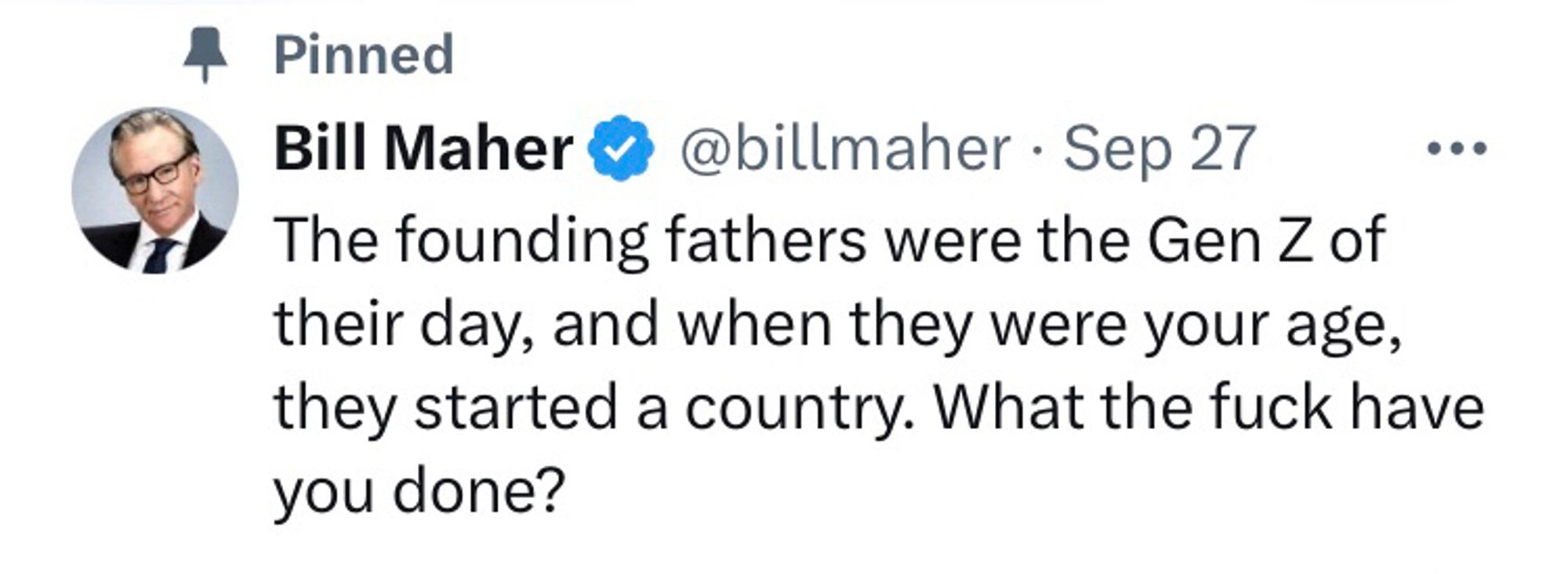 Bill Maher: The founding fathers were the Gen Z of their day, and when they were your age, they started a country. What the fuck have you done?