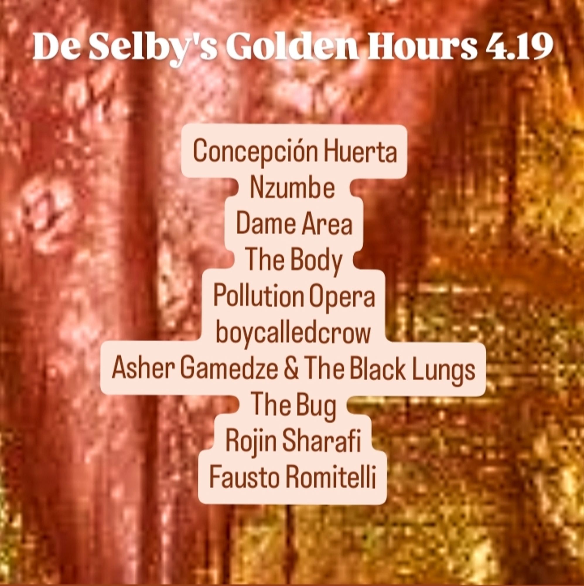 De Selby's Golden Hours 4.19
Concepción Huerta
Nzumbe
Dame Area
The Body
Pollution Opera
boycalledcrow
Asher Gamedze & The Black Lungs
The Bug
Rojin Sharafi
Fausto Romitelli