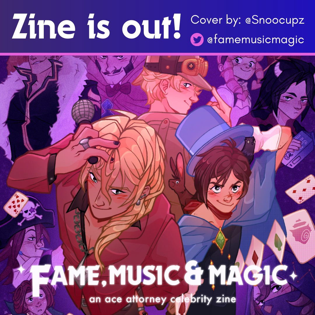 Graphic announcing that the Fame, Music and Magic zine is out. At the top, there is a purple bar with text reading "Zine is out! Cover by @Snoocupz, Twitter: @famemusicmagic"
Below it, there's a cropped version of the zine's cover featuring many characters but putting Klavier, Trucy and Sholmes in the spotlight.