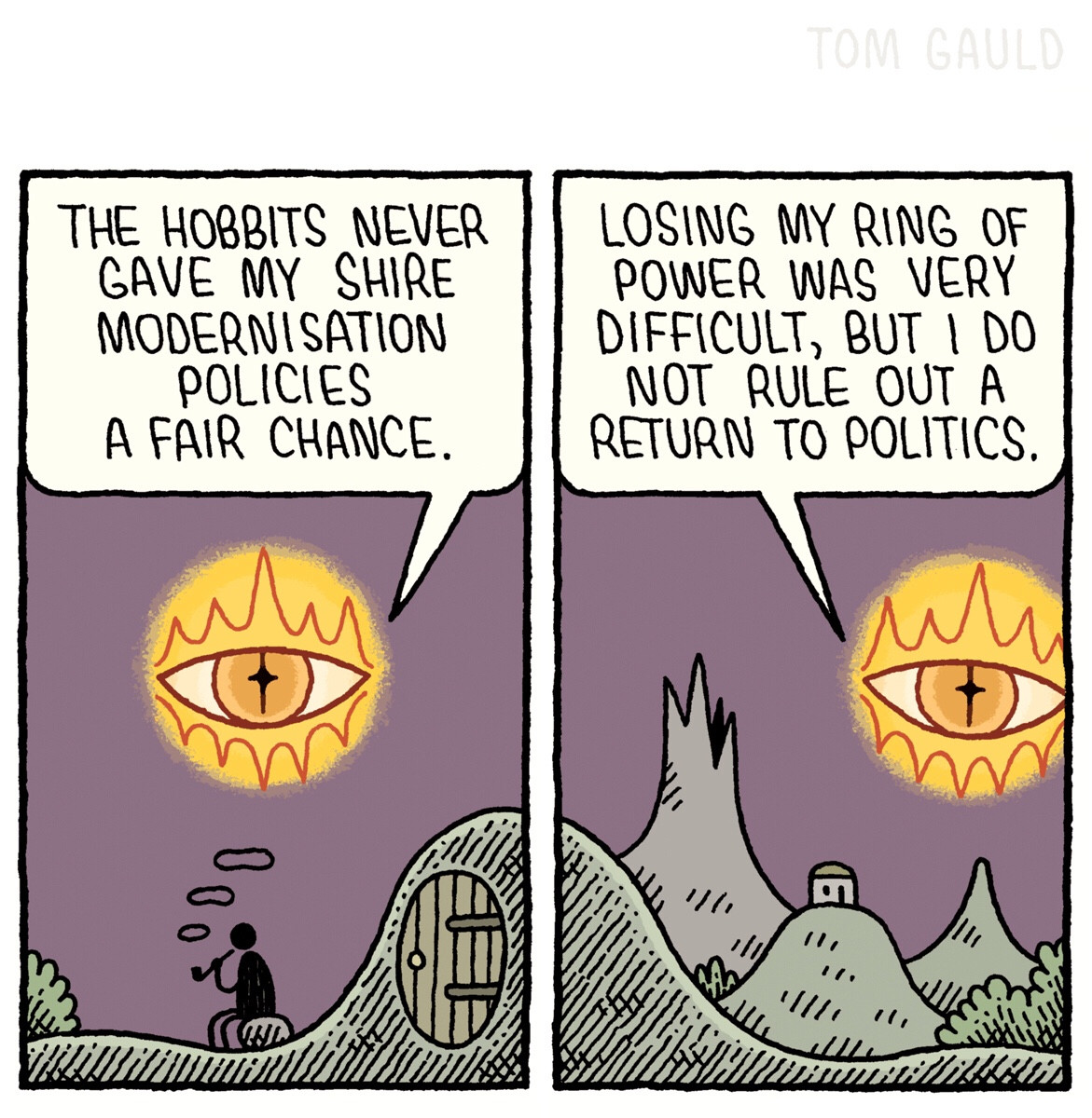 Panel 3.
A small figure blows smoke rings outside his circular front door. Sauron says “the hobbits never gave my shire modernisation policies a fair chance.”

Panel 4.
Sauron heads out over the hills, adding “Losing my ring of power was very difficult but I do not rule out a return to politics.”