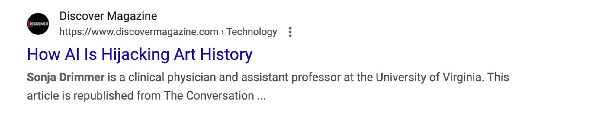 Screenshot of a search engine result , the preview of which reads as follows: How Al Is Hijacking Art History
Sonja Drimmer is a clinical physician and assistant professor at the University of Virginia. This article is republished from The Conversation