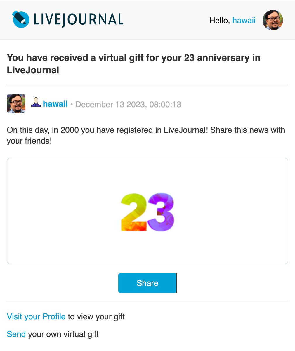 "You have received a virtual gift for your 23 anniversary in LiveJournal. On this day, in 2000, you have registered in LiveJournal."