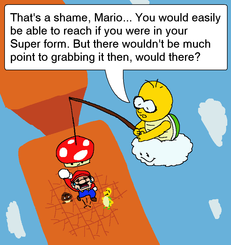 Small Mario looks exasperated as he attempts to jump up to a Mushroom being held up by a Lakitu's fishing rod. The Lakitu remarks: "That's a shame, Mario... You would easily be able to reach if you were in your Super form. But there wouldn't be much point to grabbing it then, would there?