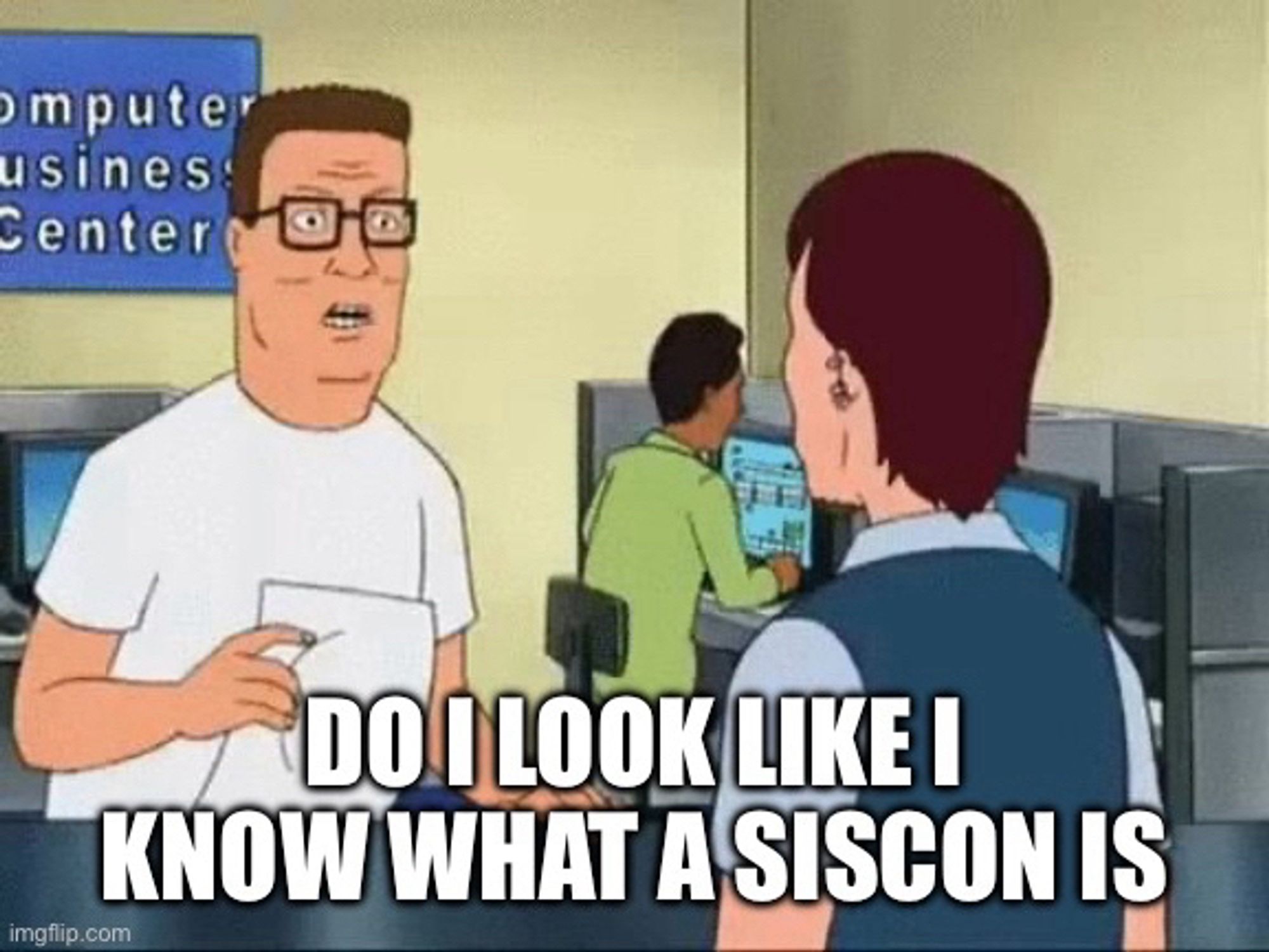 hank hill “do i look like i know what a siscon is”