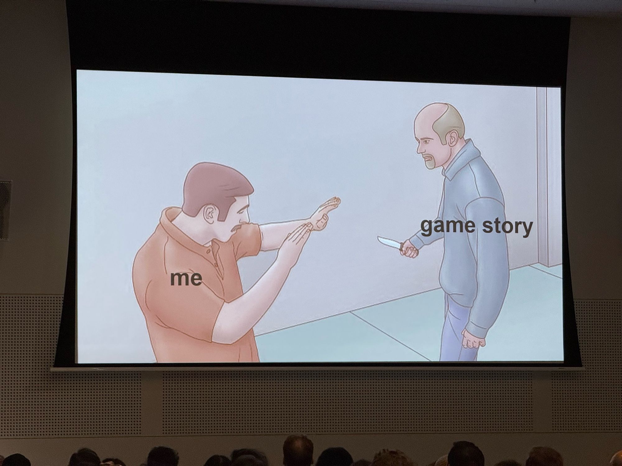 The meme with the guy with the knife coming toward another guy. The knife guy is “game story”, the other guy is “me”.