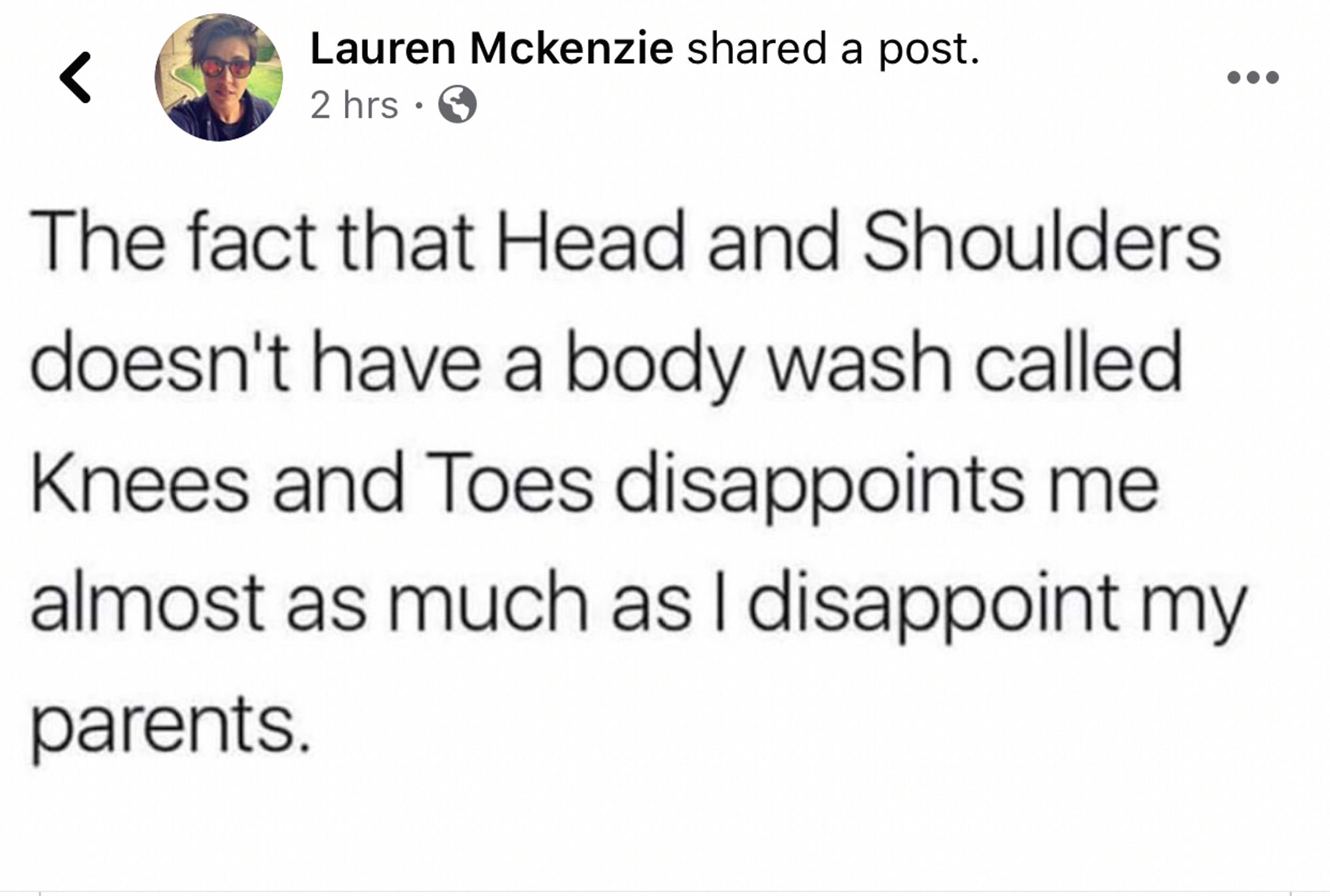 Facebook post from me from January 2010 - the fact that head and shoulders doesn’t have a body wash called knees and toes disappoints me almost as much as I disappoint my parents