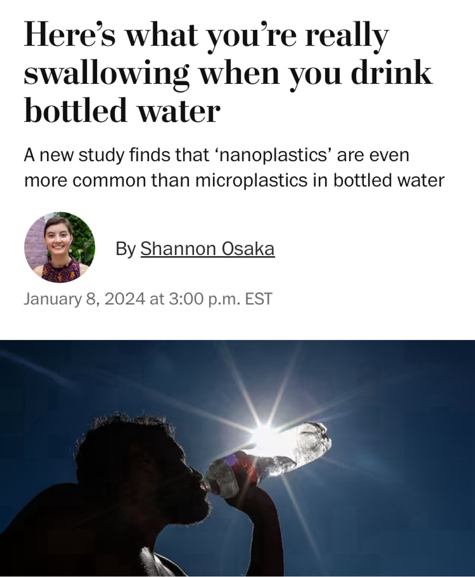 Wapo article with a picture of someone drinking a bottle of water Here’s what you’re really swallowing when you drink bottled water
A new study finds that ‘nanoplastics’ are even more common than microplastics in bottled water