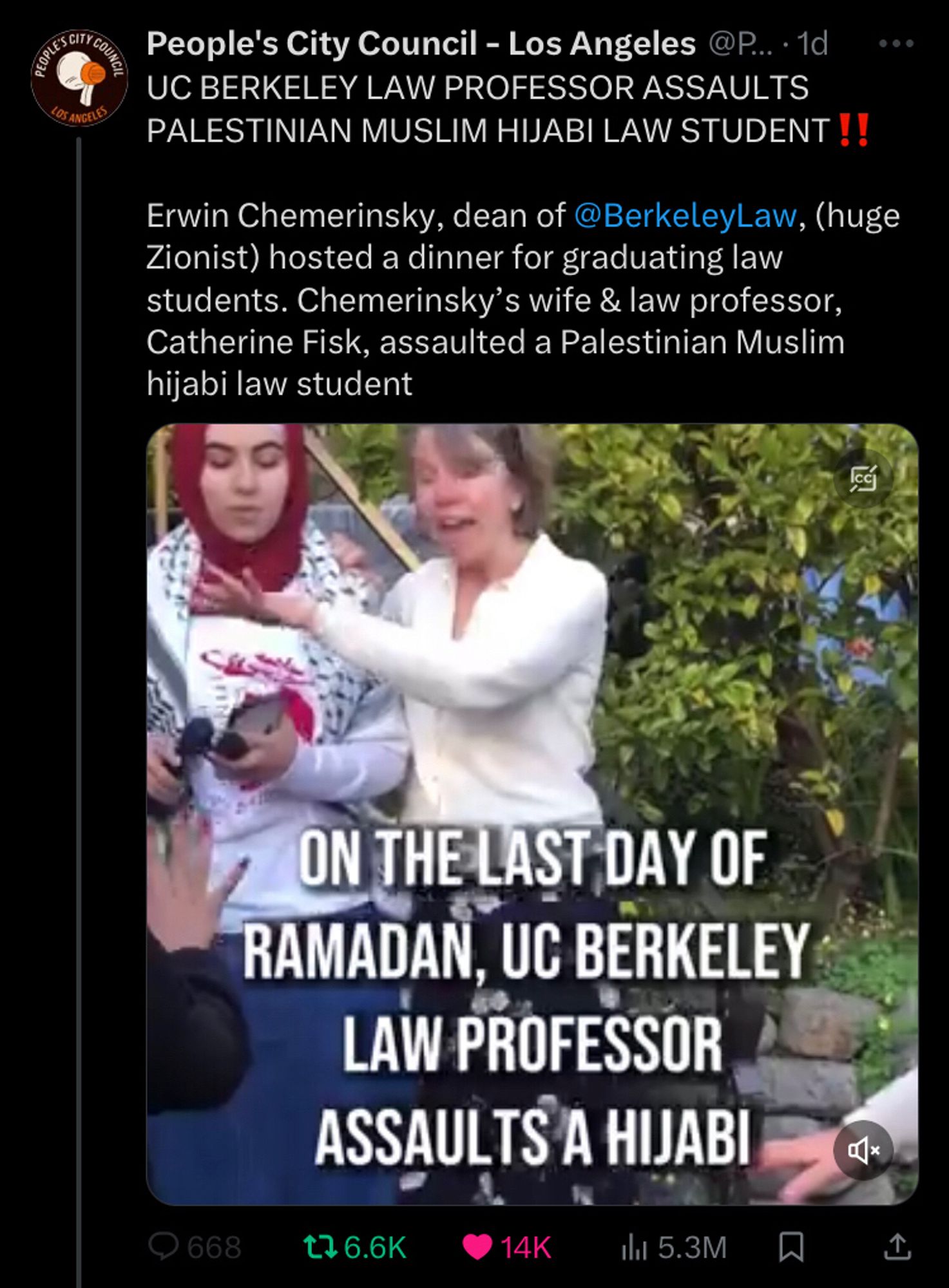 People’s city council LA tweet with the video of the incident UC BERKELEY LAW PROFESSOR ASSAULTS PALESTINIAN MUSLIM HIJABI LAW STUDENT‼️

Erwin Chemerinsky, dean of @BerkeleyLaw, (huge Zionist) hosted a dinner for graduating law students. Chemerinsky’s wife & law professor, Catherine Fisk, assaulted a Palestinian Muslim hijabi law student