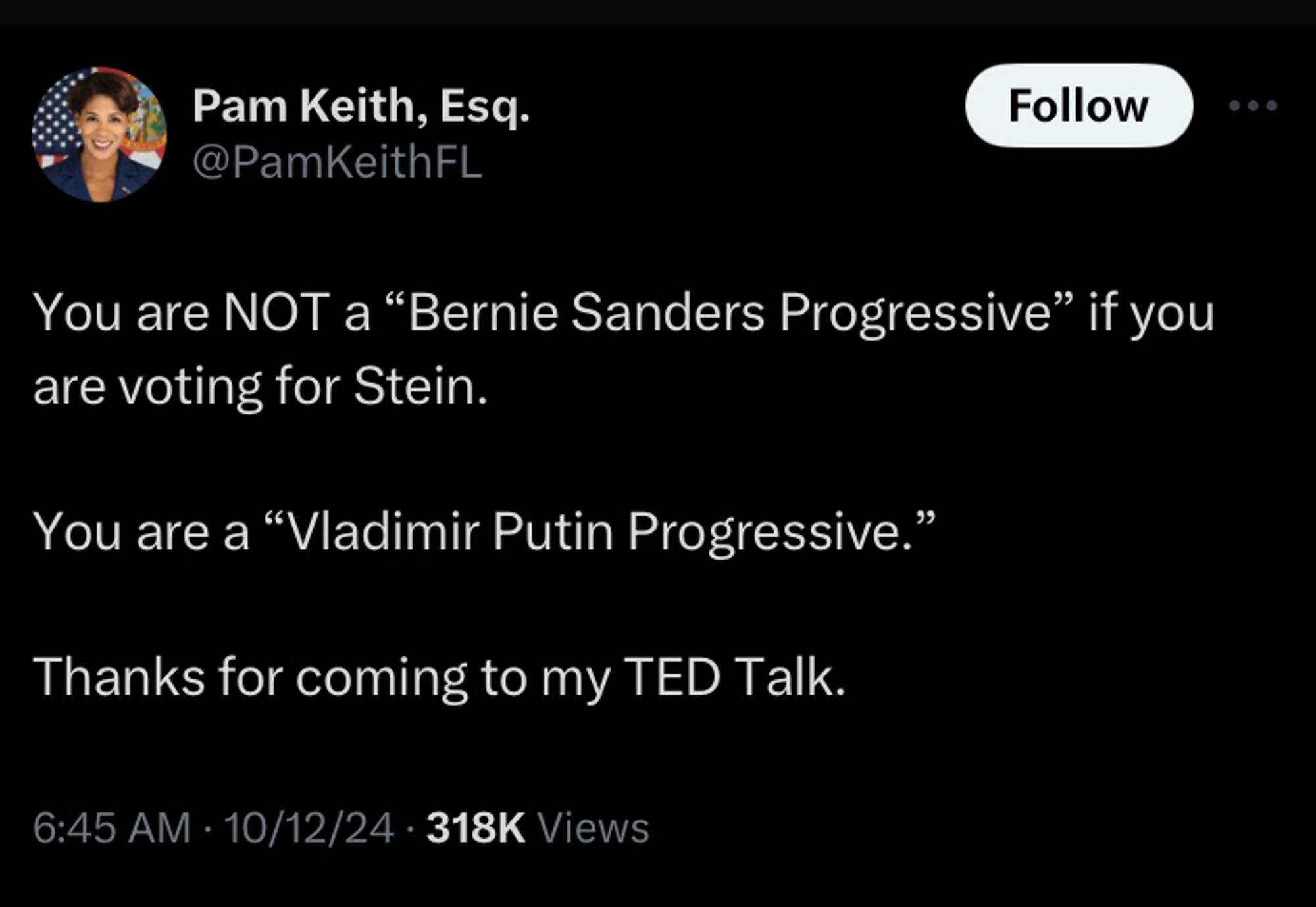 Pam Keith post You are NOT a “Bernie Sanders Progressive” if you are voting for Stein.

You are a “Vladimir Putin Progressive.”

Thanks for coming to my TED Talk.