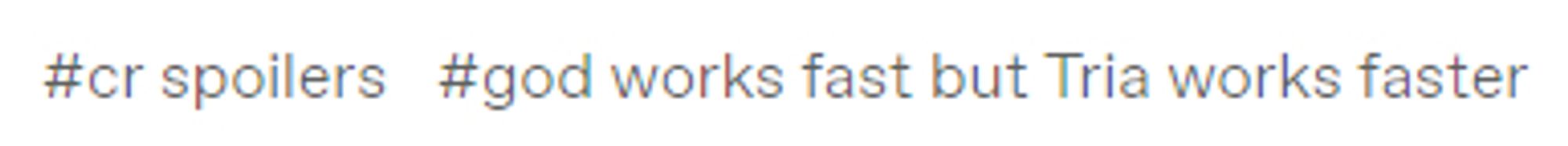 A screenshot of tumblr tags, the important of which says "god works fast but Tria works faster"