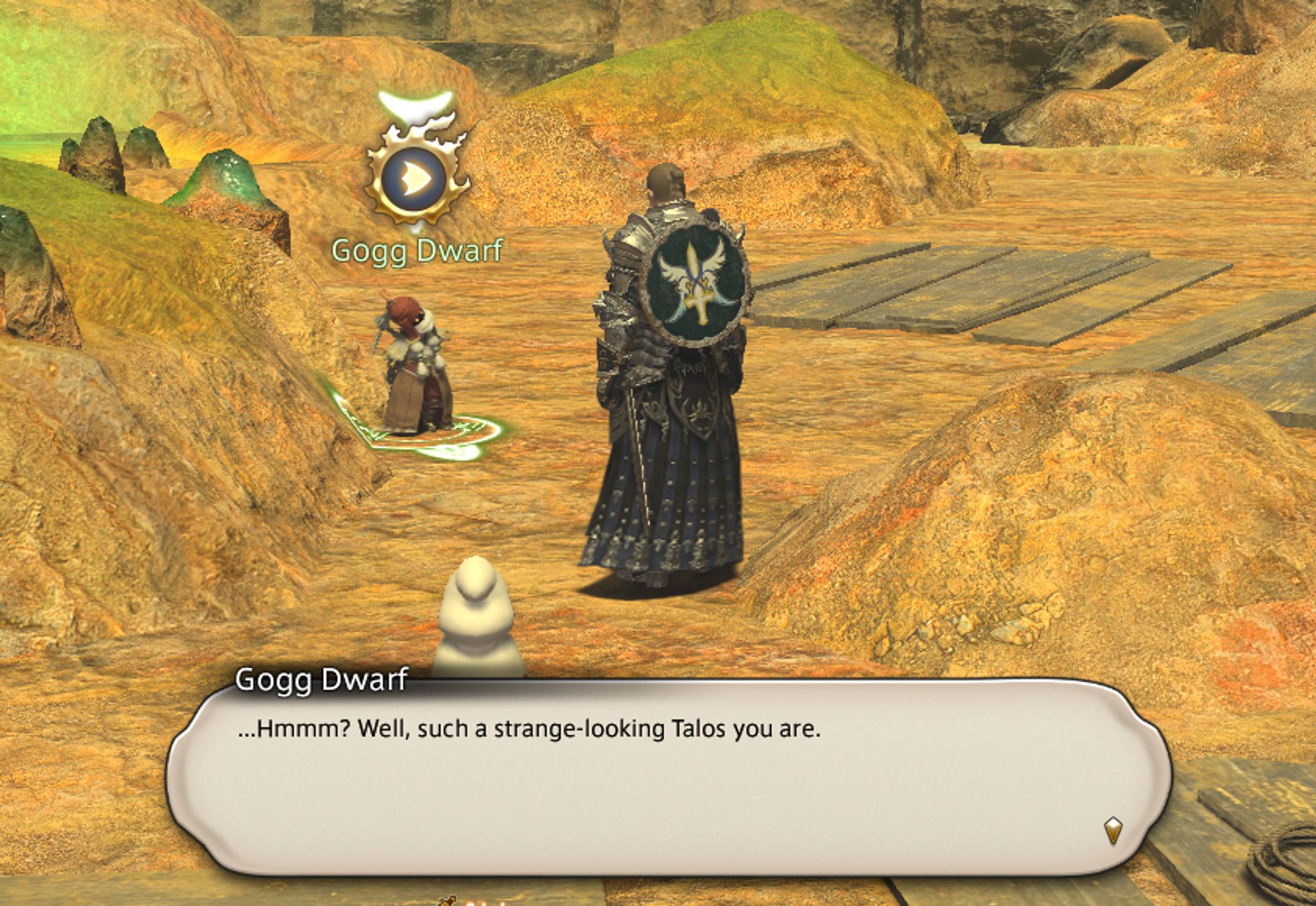 A Final Fantasy XIV screenshot wherein a Gogg Dwarf says: ...Hmmm? Well, such a strange-looking Talos you are.