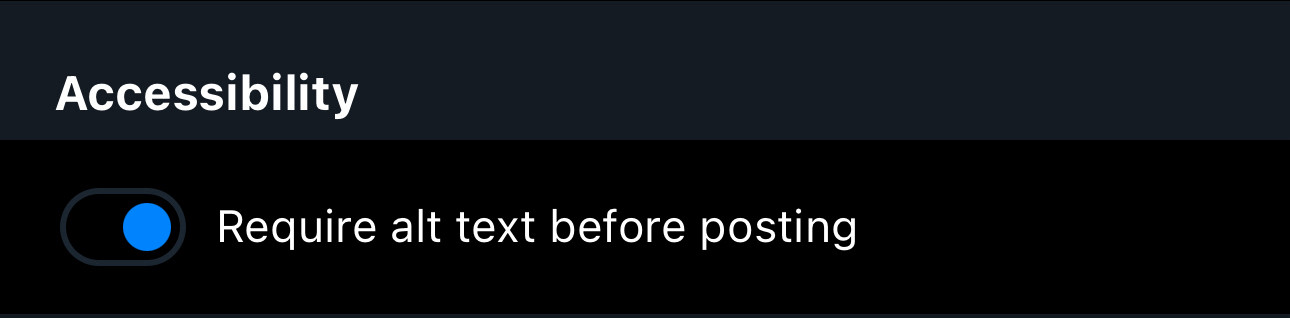 Screenshot of bluesky settings for accessibility 

The toggle is on for “require alt text before posting