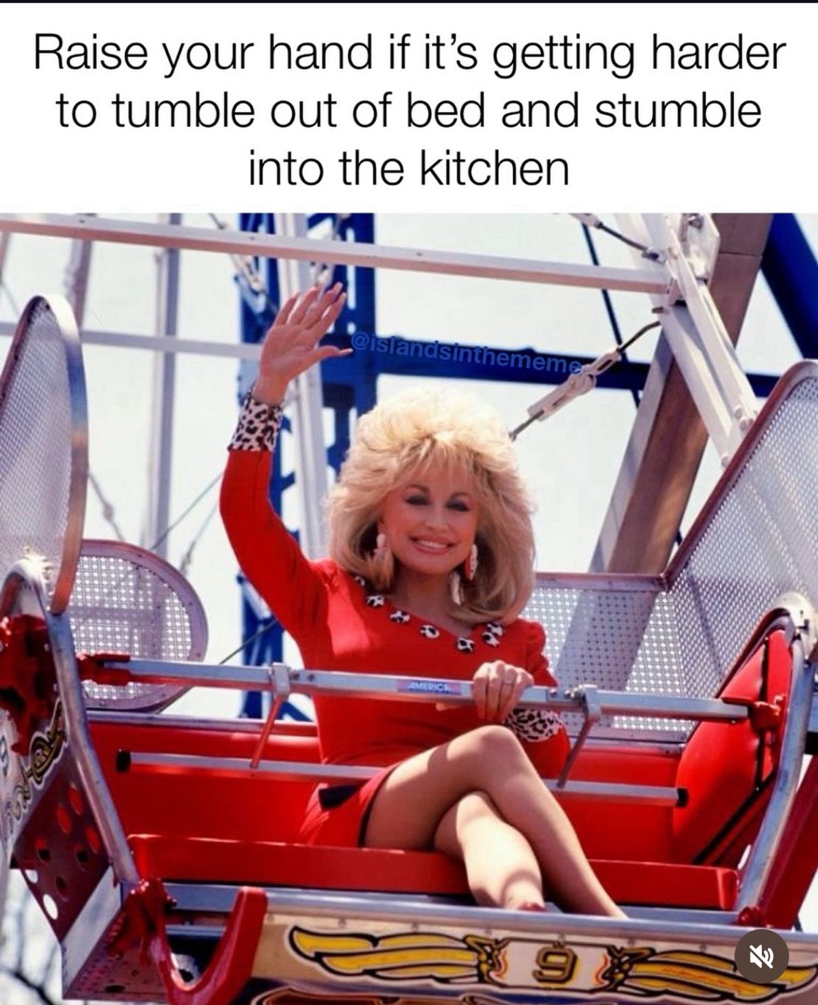 Dolly Parton on a ferris wheel waving with the words “Raise your hand if it’s getting harder to tumble out of bed and stumble to the kitchen”