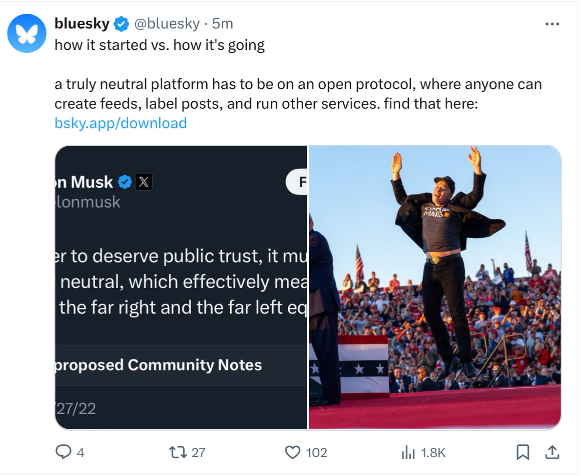 Bluesky account on Twitter:

how it started vs. how it's going

(Screen of Elon's tweet about how social media must be neutral, and then a photo of Elon jumping at Trump's event)

a truly neutral platform has to be on an open protocol, where anyone can create feeds, label posts, and run other services. find that here: http://bsky.app/download